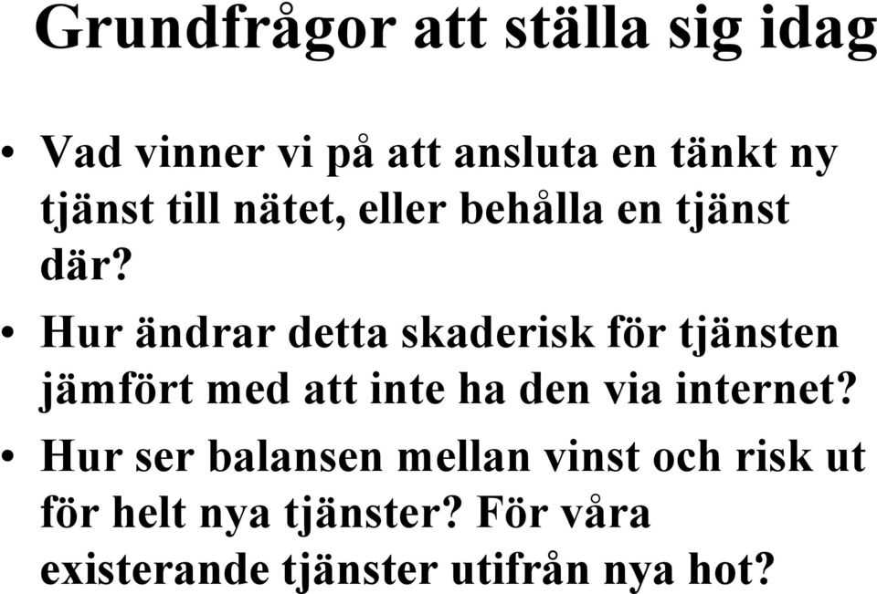 Hur ändrar detta skaderisk för tjänsten jämfört med att inte ha den via