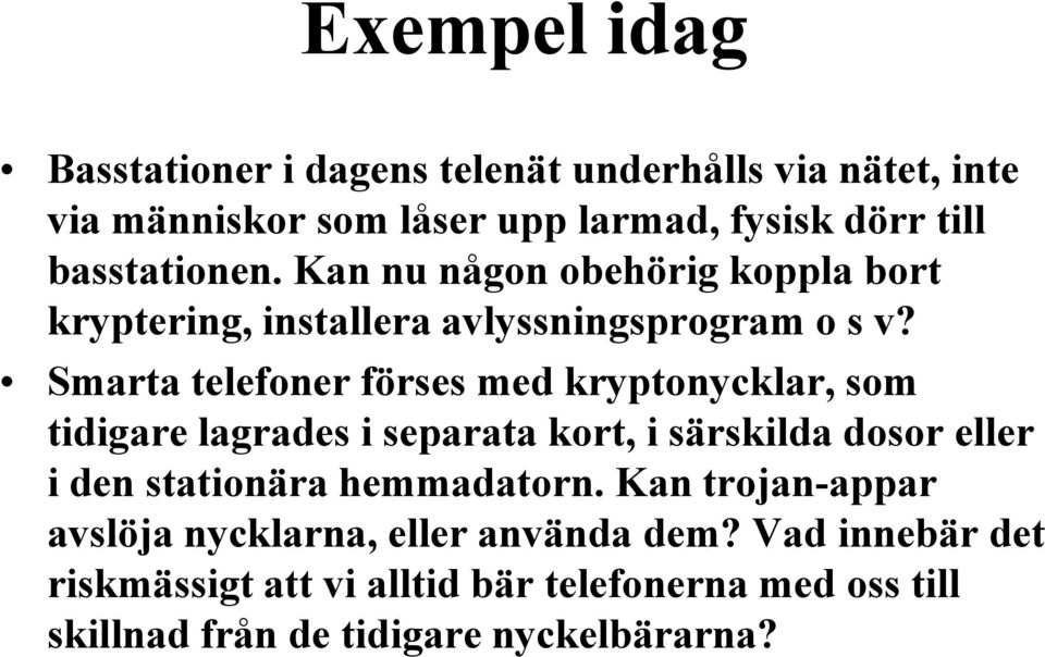 Smarta telefoner förses med kryptonycklar, som tidigare lagrades i separata kort, i särskilda dosor eller i den stationära