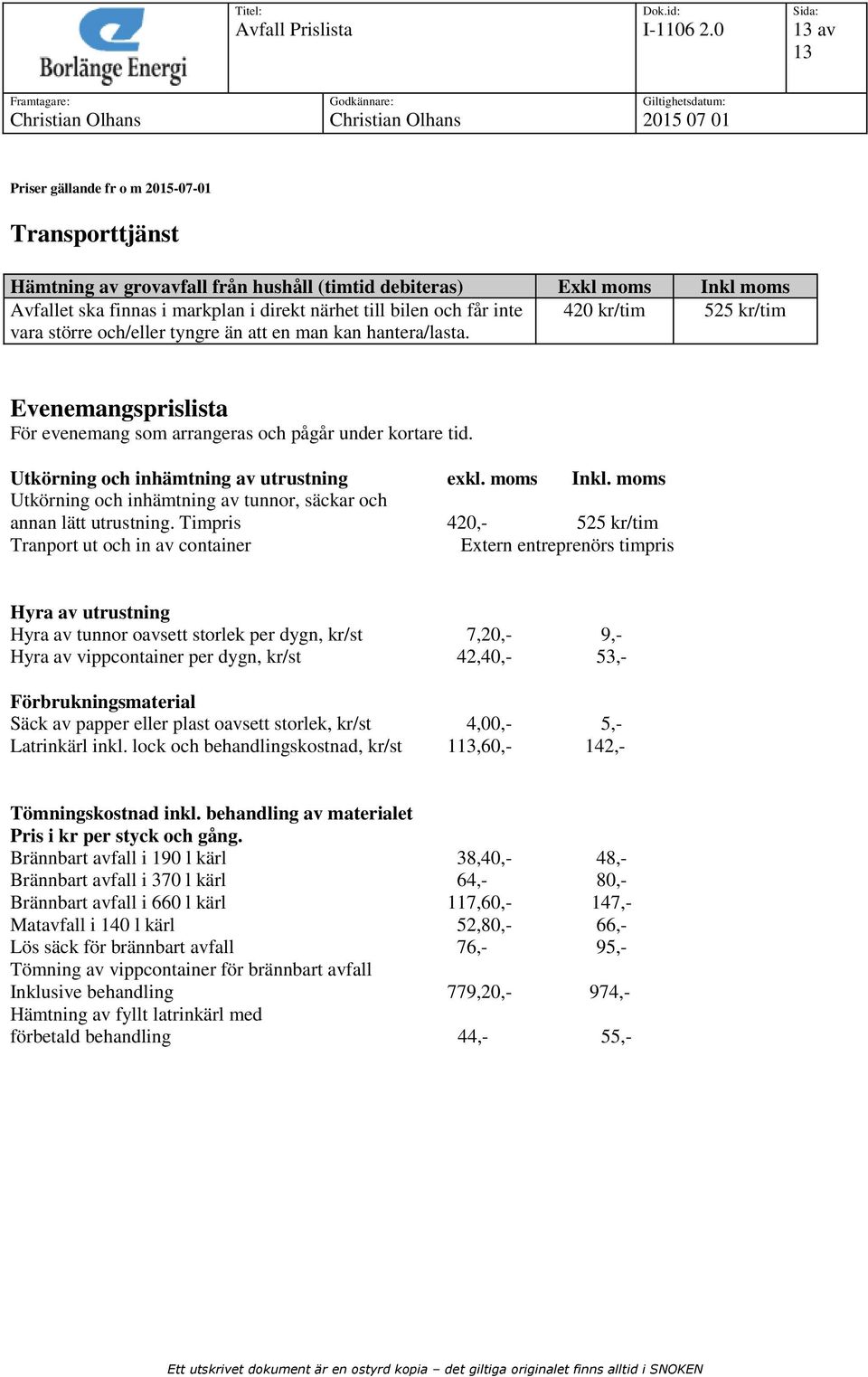 moms Utkörning och inhämtning av tunnor, säckar och annan lätt utrustning.