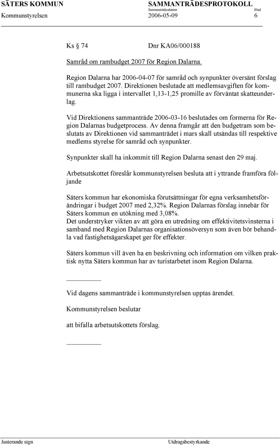 Vid Direktionens sammanträde 2006-03-16 beslutades om formerna för Region Dalarnas budgetprocess.