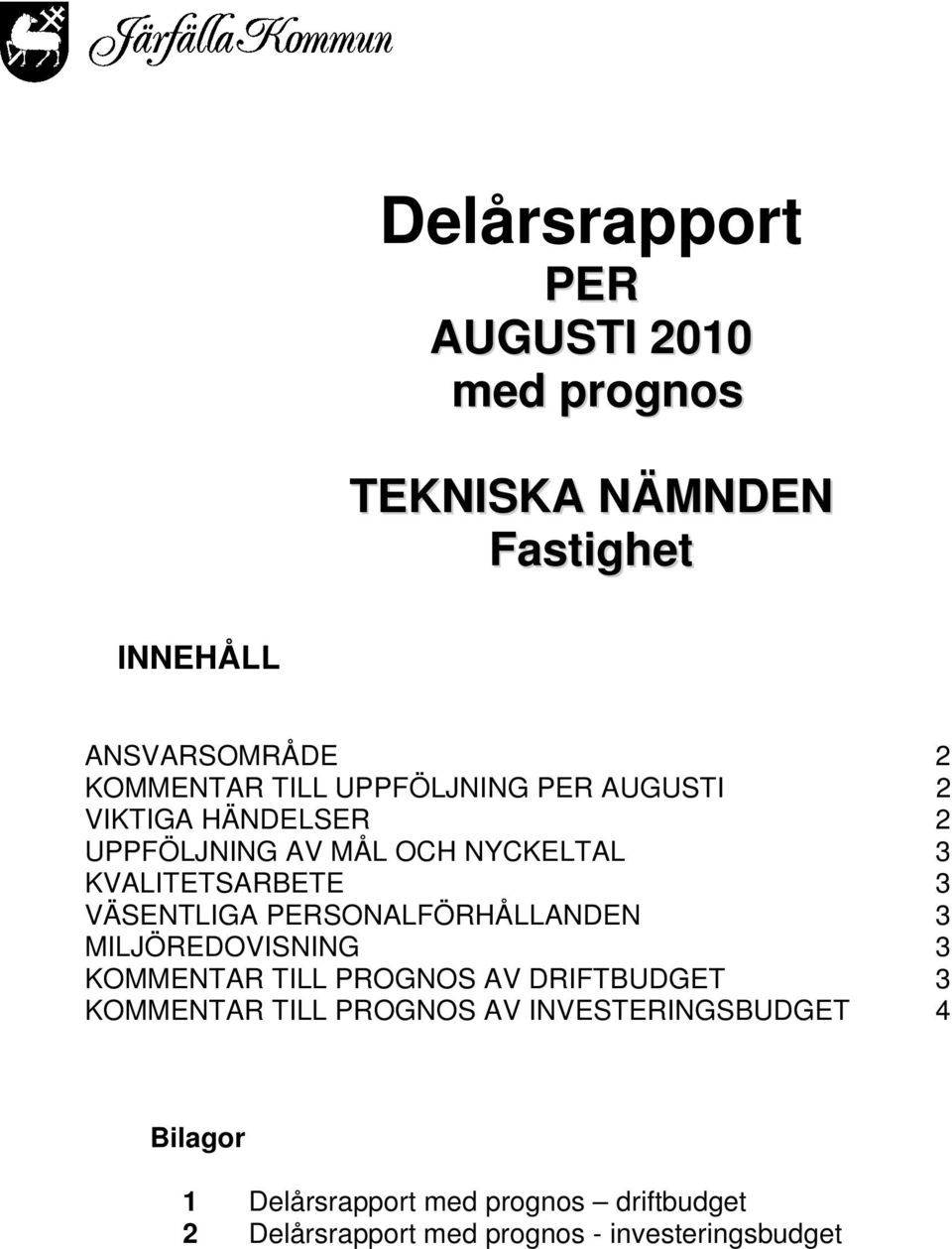 PERSONALFÖRHÅLLANDEN 3 MILJÖREDOVISNING 3 KOMMENTAR TILL PROGNOS AV DRIFTBUDGET 3 KOMMENTAR TILL PROGNOS AV