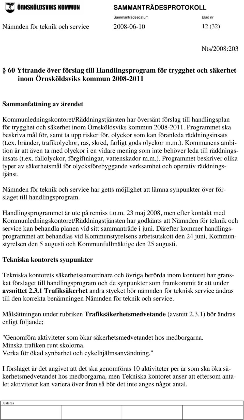 Programmet ska beskriva mål för, samt ta upp risker för, olyckor som kan föranleda räddningsinsats (t.ex. bränder, trafikolyckor, ras, skred, farligt gods olyckor m.m.).