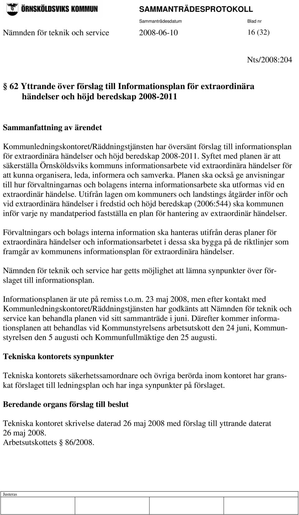 Syftet med planen är att säkerställa Örnsköldsviks kommuns informationsarbete vid extraordinära händelser för att kunna organisera, leda, informera och samverka.