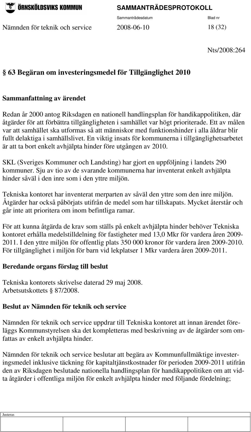 Ett av målen var att samhället ska utformas så att människor med funktionshinder i alla åldrar blir fullt delaktiga i samhällslivet.