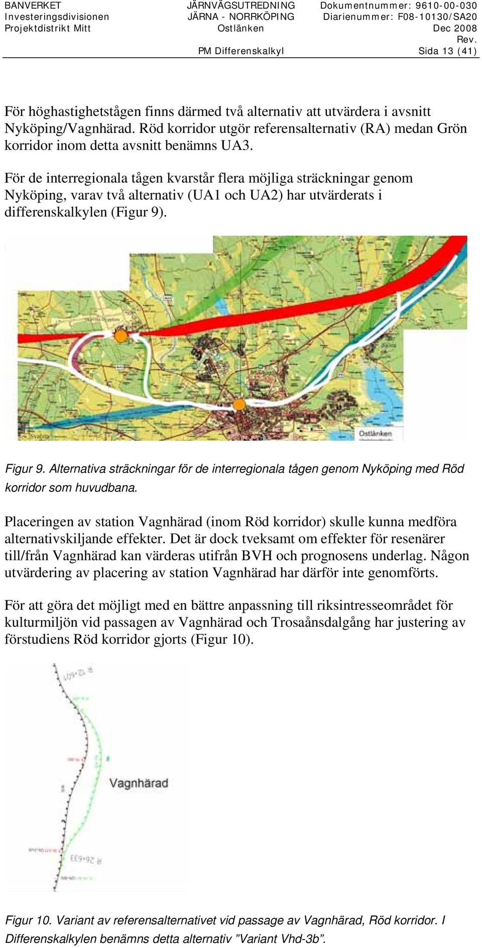 För de interregionala tågen kvarstår flera möjliga sträckningar genom Nyköping, varav två alternativ (UA1 och UA2) har utvärderats i differenskalkylen (Figur 9). Figur 9.