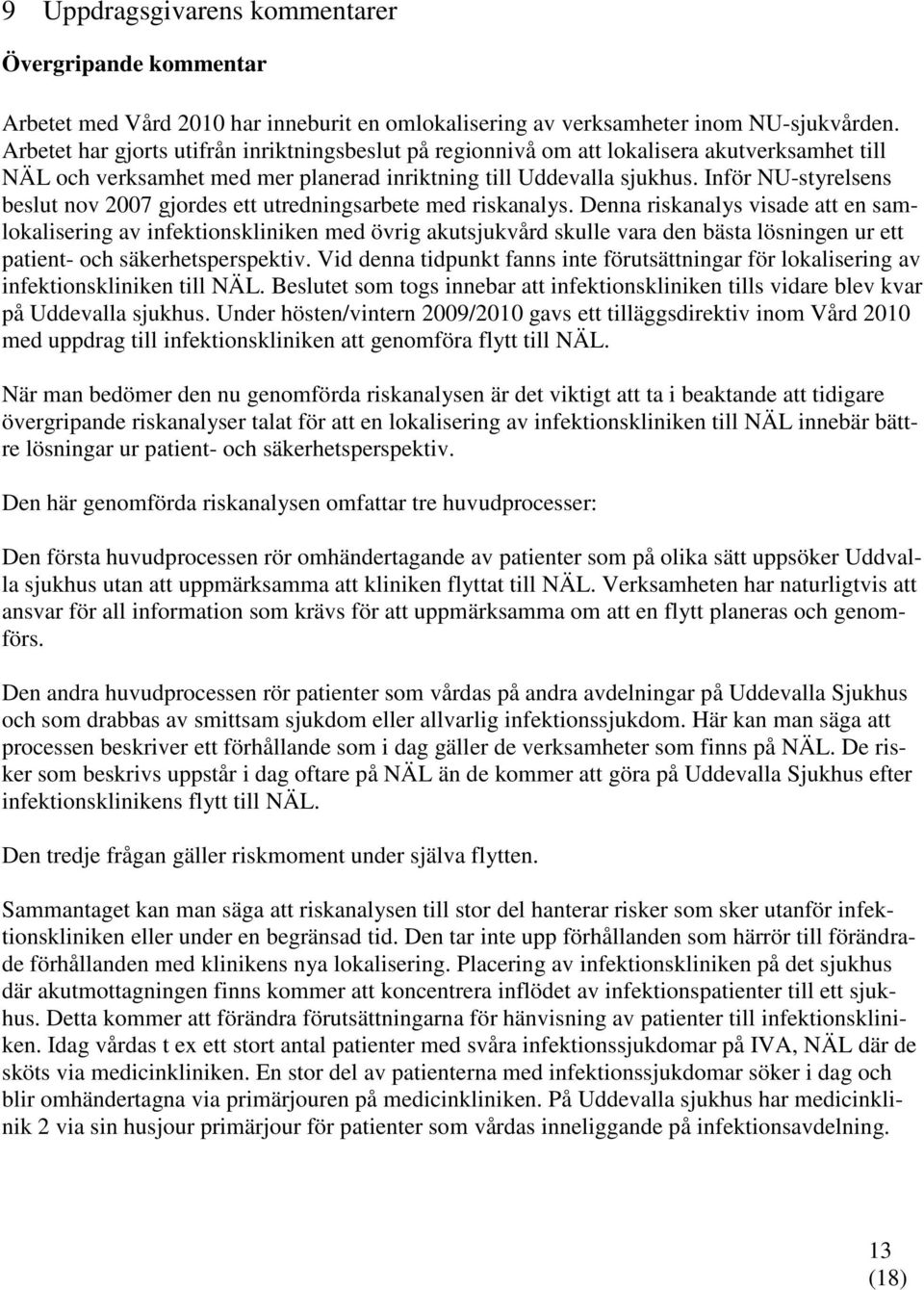 Inför NU-styrelsens beslut nov 2007 gjordes ett utredningsarbete med riskanalys.