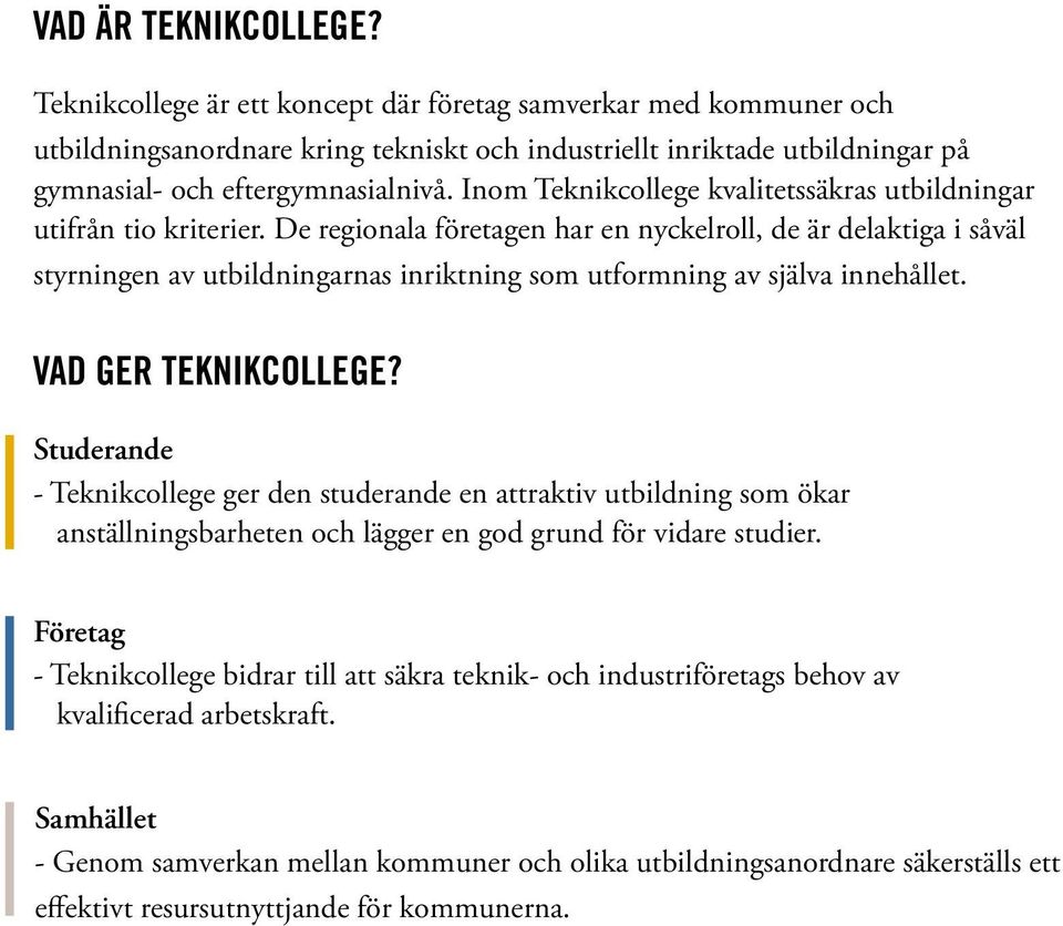 Inom Teknikcollege kvalitetssäkras utbildningar utifrån tio kriterier.