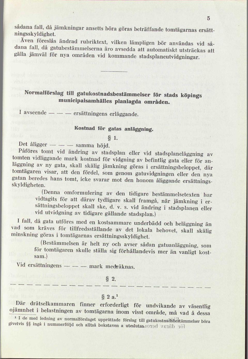 stadsplaneutvidgningar. Normalförslag till gatukostnadsbestämmelser för stads köpings municipalsamhälles planlagda områden. I avseende ersättningens erläggande. Kostnad för gatas anläggning.