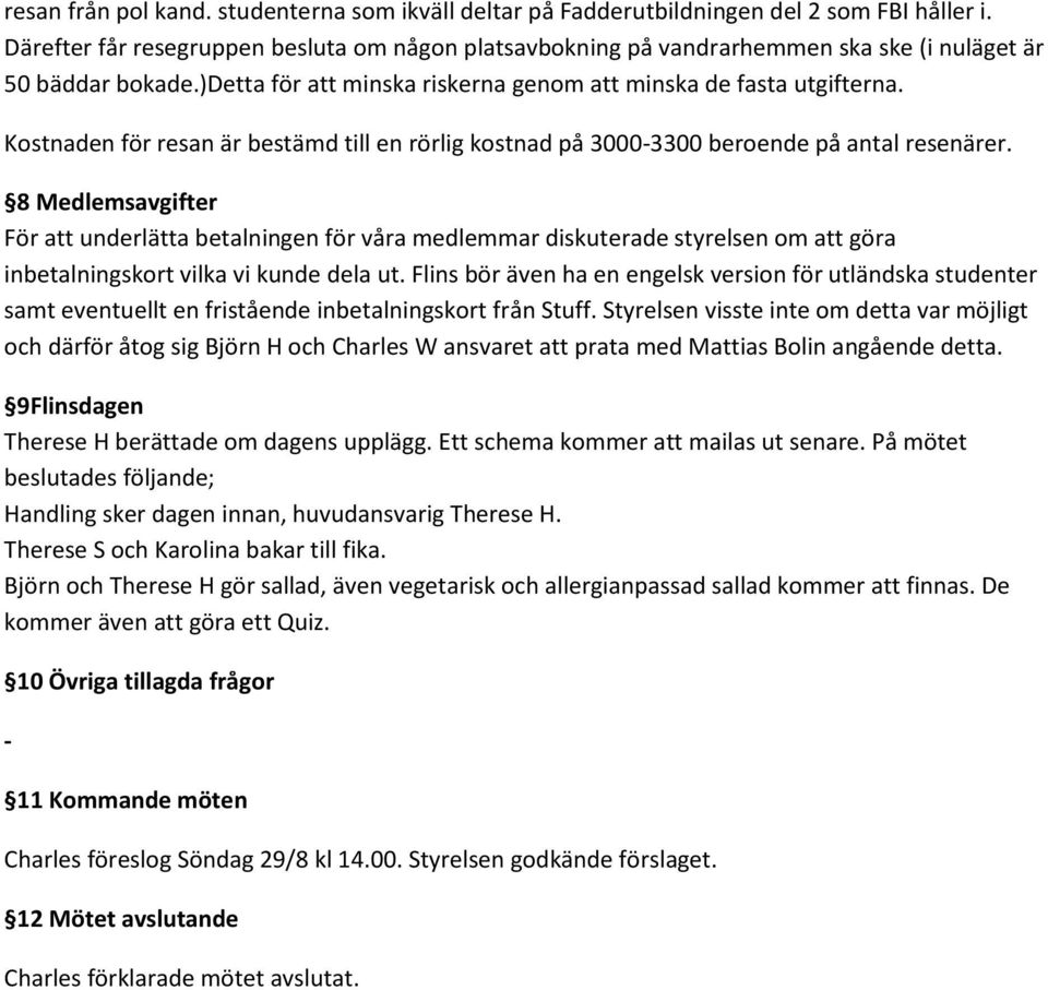 Kostnaden för resan är bestämd till en rörlig kostnad på 30003300 beroende på antal resenärer.