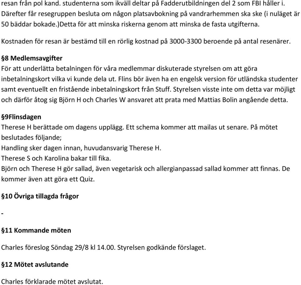 Kostnaden för resan är bestämd till en rörlig kostnad på 30003300 beroende på antal resenärer.