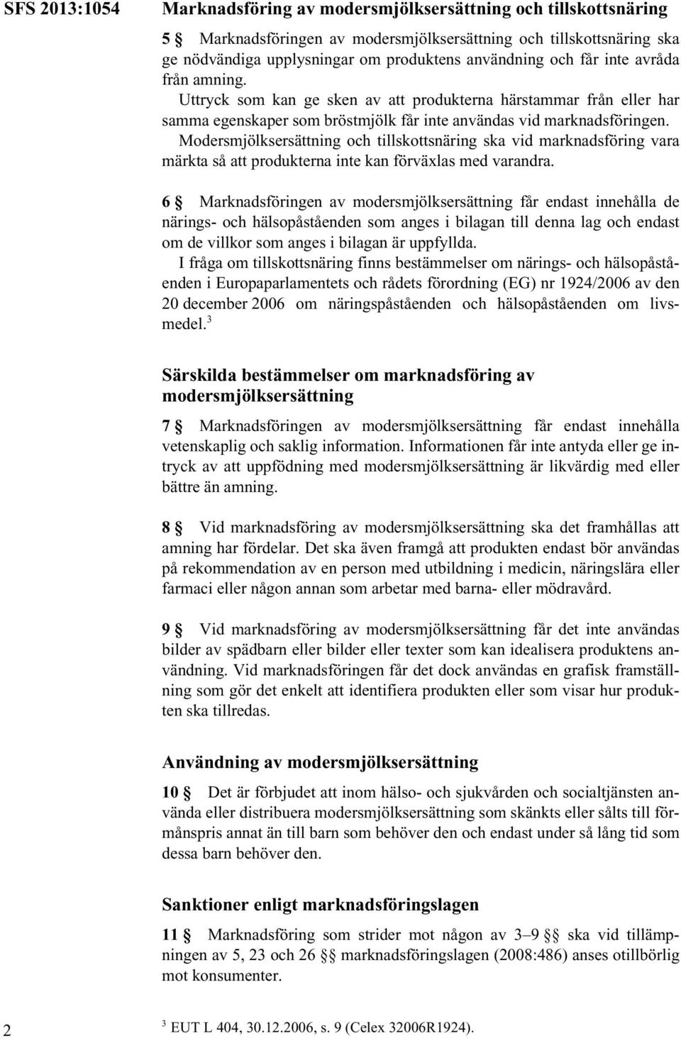 Modersmjölksersättning och tillskottsnäring ska vid marknadsföring vara märkta så att produkterna inte kan förväxlas med varandra.