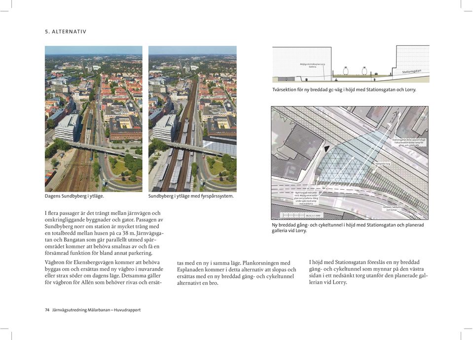 SKALA 1:1000 Ny breddad gång- och cykeltunnel i höjd med Stationsgatan och planerad galleria vid Lorry.