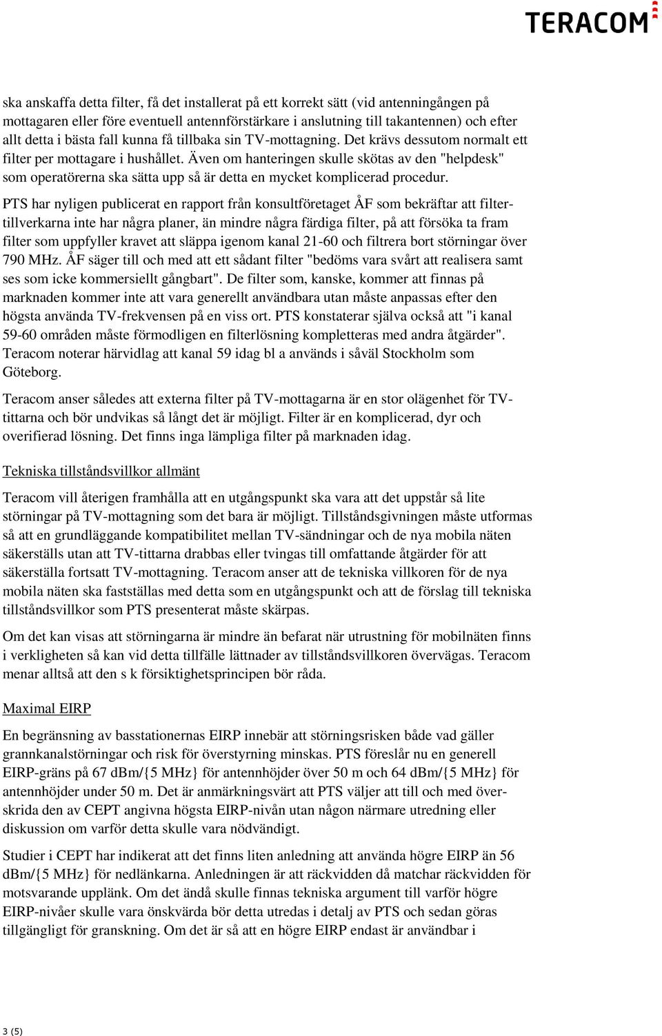 Även om hanteringen skulle skötas av den "helpdesk" som operatörerna ska sätta upp så är detta en mycket komplicerad procedur.