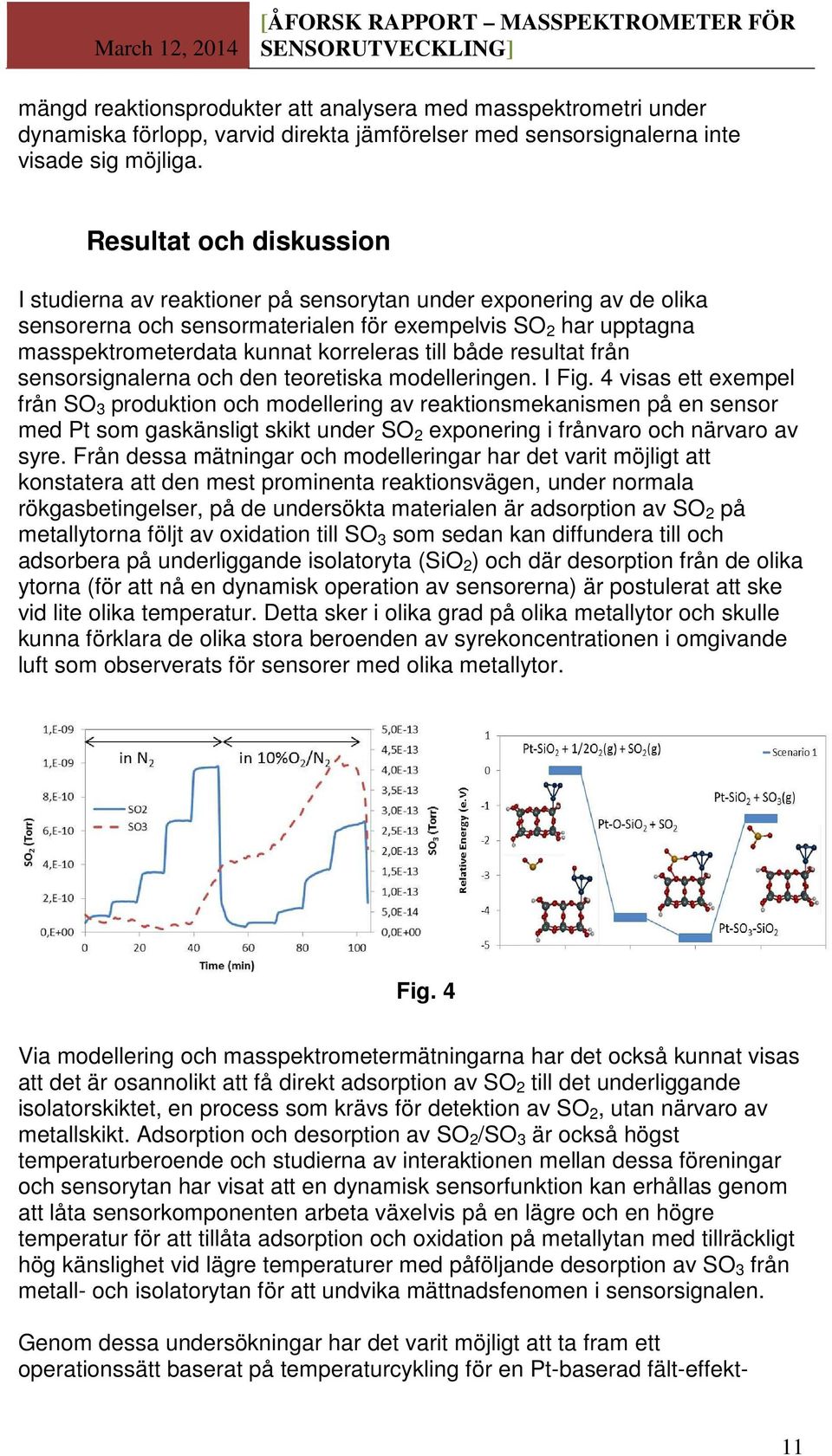 till både resultat från sensorsignalerna och den teoretiska modelleringen. I Fig.