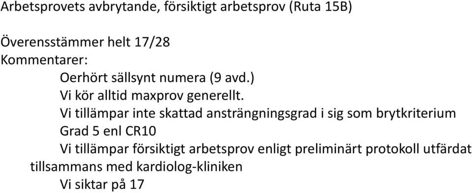 Vi tillämpar inte skattad ansträngningsgrad i sig som brytkriterium Grad 5 enl CR10 Vi