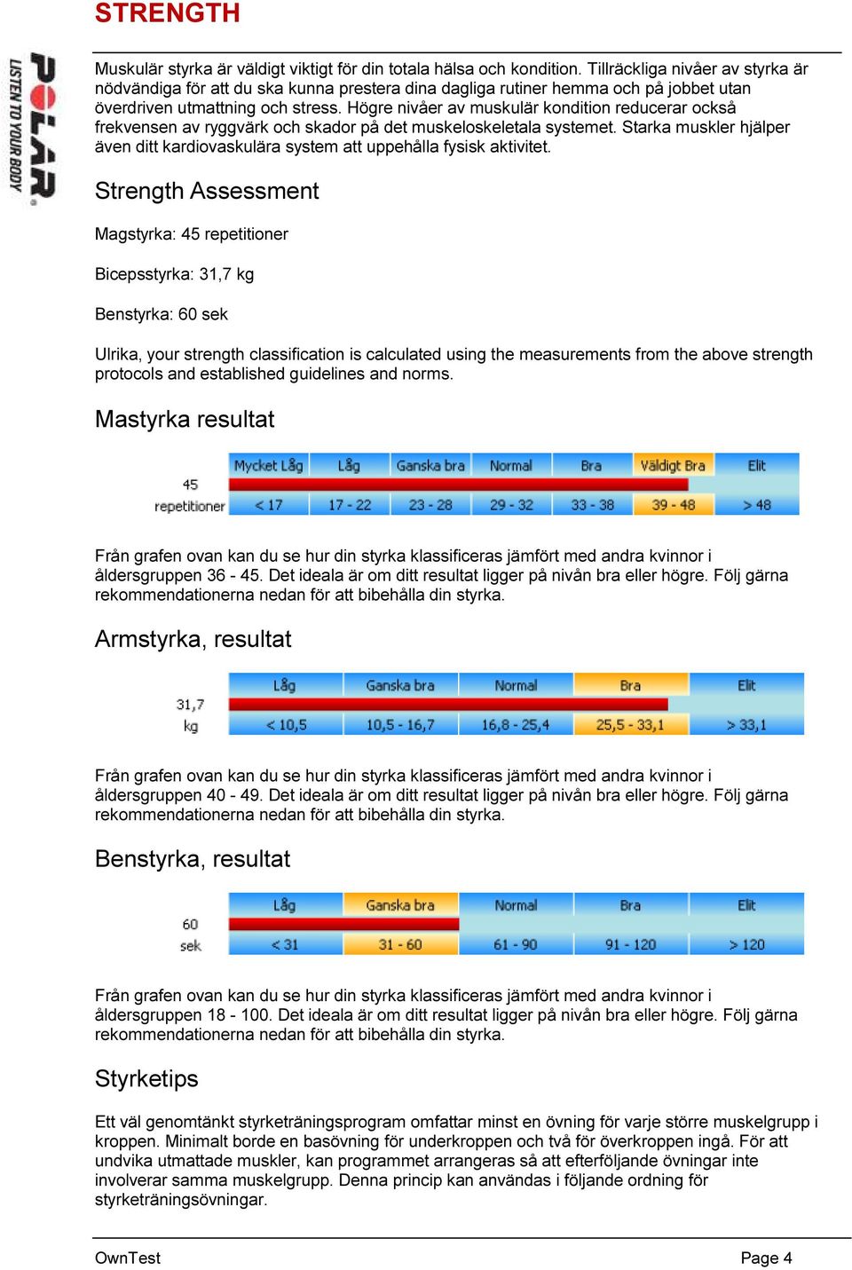 Högre nivåer av muskulär kondition reducerar också frekvensen av ryggvärk och skador på det muskeloskeletala systemet.