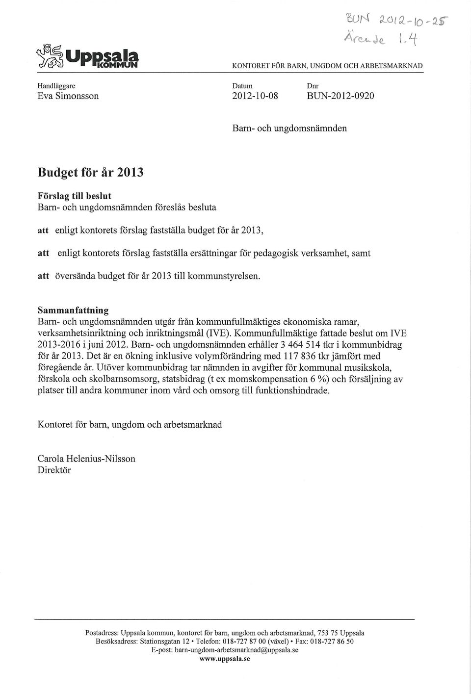 för år 2013 till kommunstyrelsen. Sammanfattning Barn- och ungdomsnämnden utgår från kommunfullmäktiges ekonomiska ramar, verksamhetsinriktning och inriktningsmål (IVE).