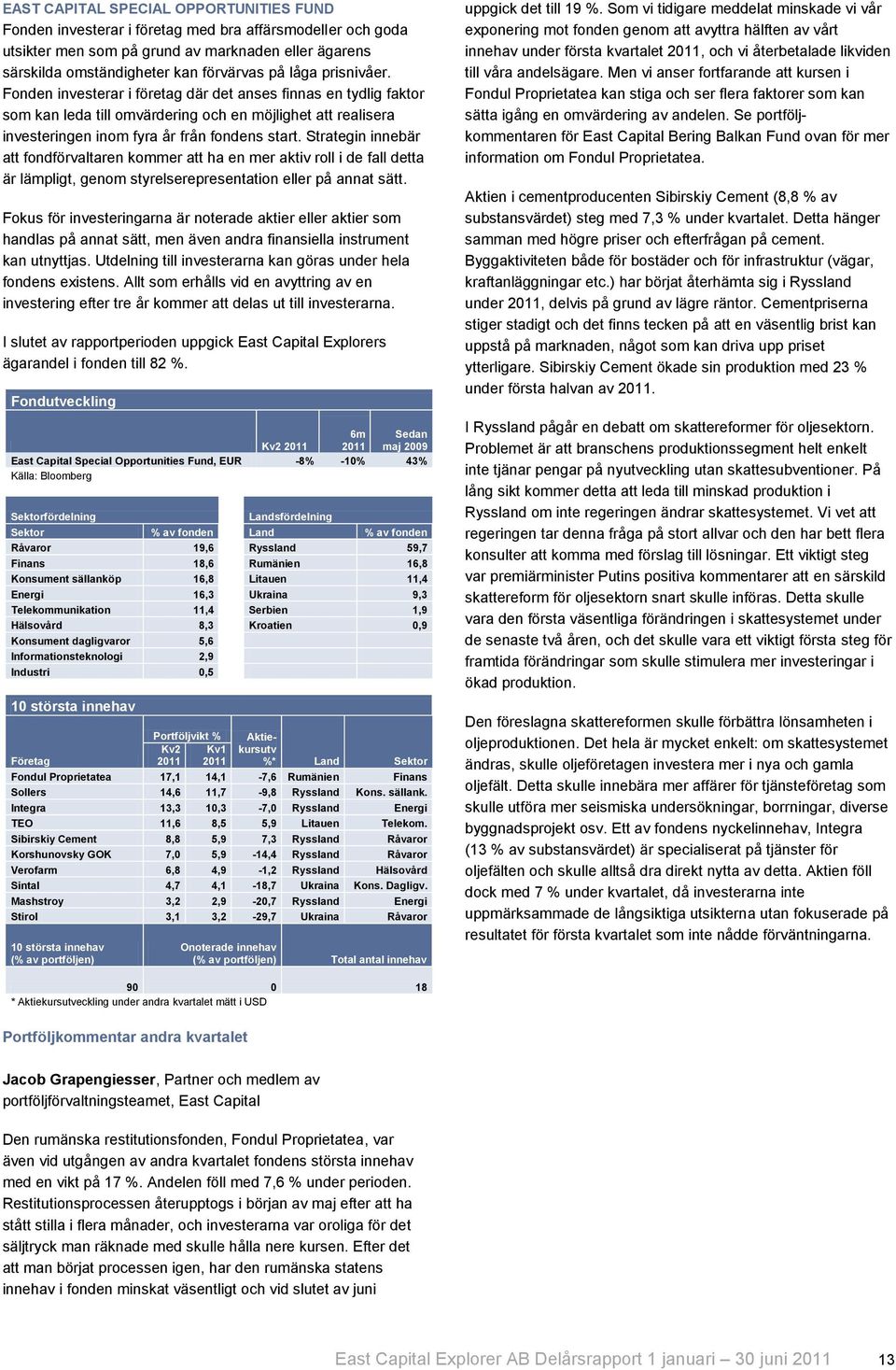 Strategin innebär att fondförvaltaren kommer att ha en mer aktiv roll i de fall detta är lämpligt, genom styrelserepresentation eller på annat sätt.