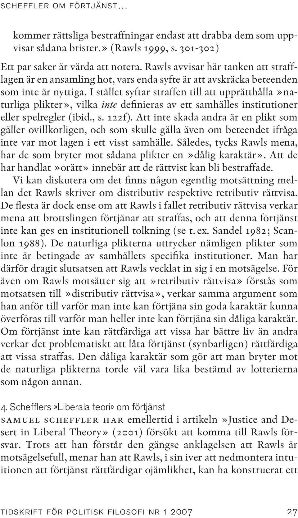 I stället syftar straffen till att upprätthålla»naturliga plikter», vilka inte definieras av ett samhälles institutioner eller spelregler (ibid., s. 122f).