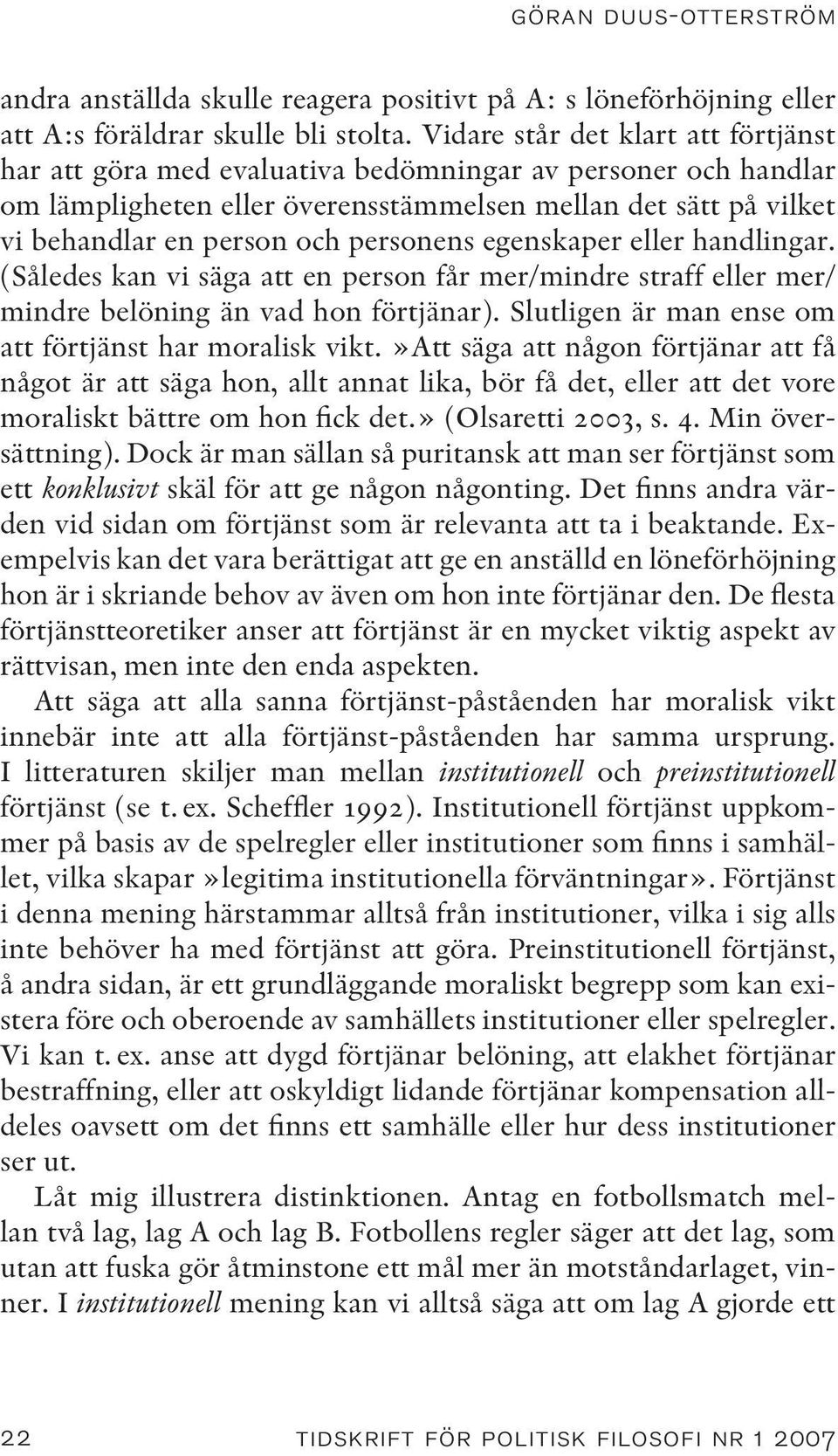 personens egenskaper eller handlingar. (Således kan vi säga att en person får mer/mindre straff eller mer/ mindre belöning än vad hon förtjänar).