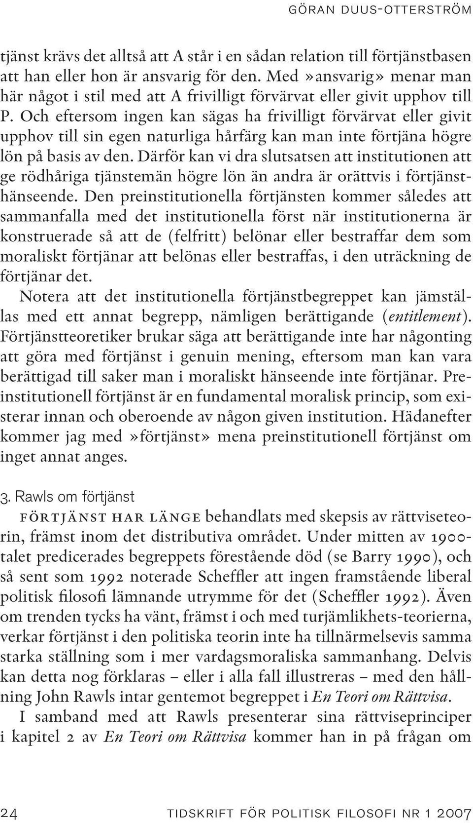 Och eftersom ingen kan sägas ha frivilligt förvärvat eller givit upphov till sin egen naturliga hårfärg kan man inte förtjäna högre lön på basis av den.