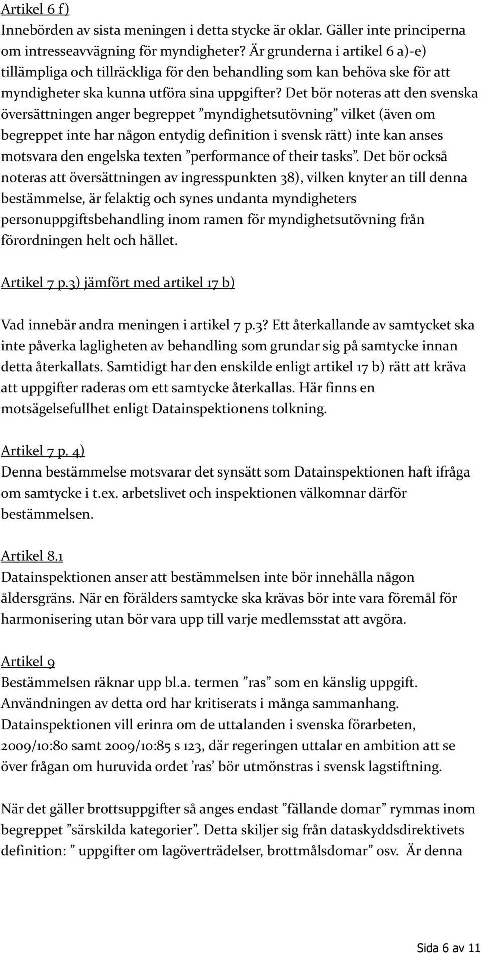 Det bör noteras att den svenska översättningen anger begreppet myndighetsutövning vilket (även om begreppet inte har någon entydig definition i svensk rätt) inte kan anses motsvara den engelska