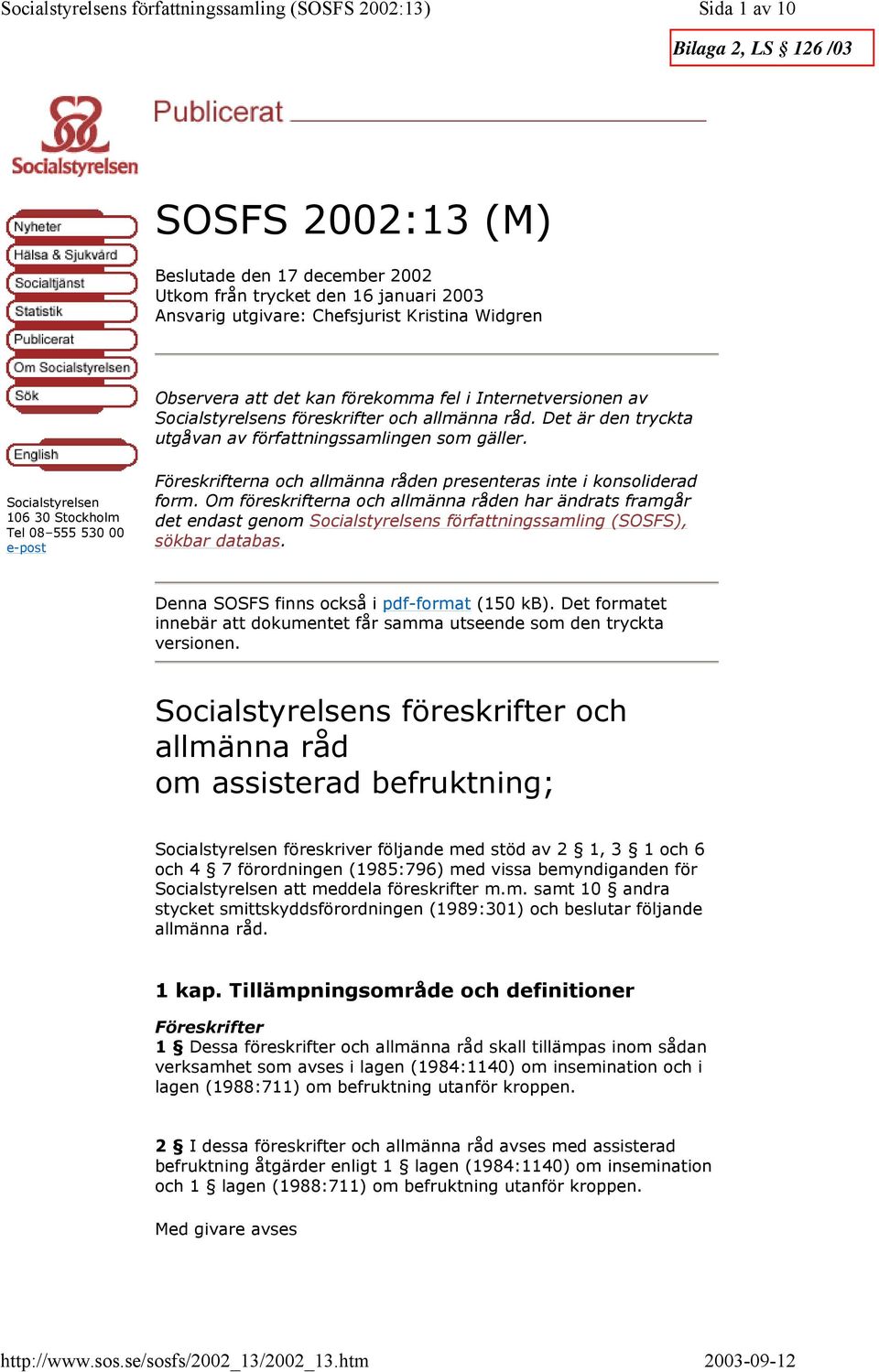 Socialstyrelsen 106 30 Stockholm Tel 08 555 530 00 e-post na och allmänna råden presenteras inte i konsoliderad form.