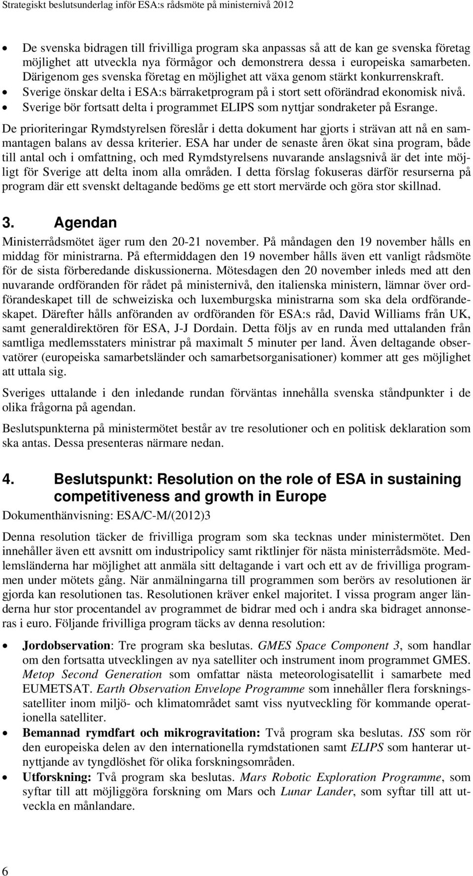 Sverige bör fortsatt delta i programmet ELIPS som nyttjar sondraketer på Esrange.