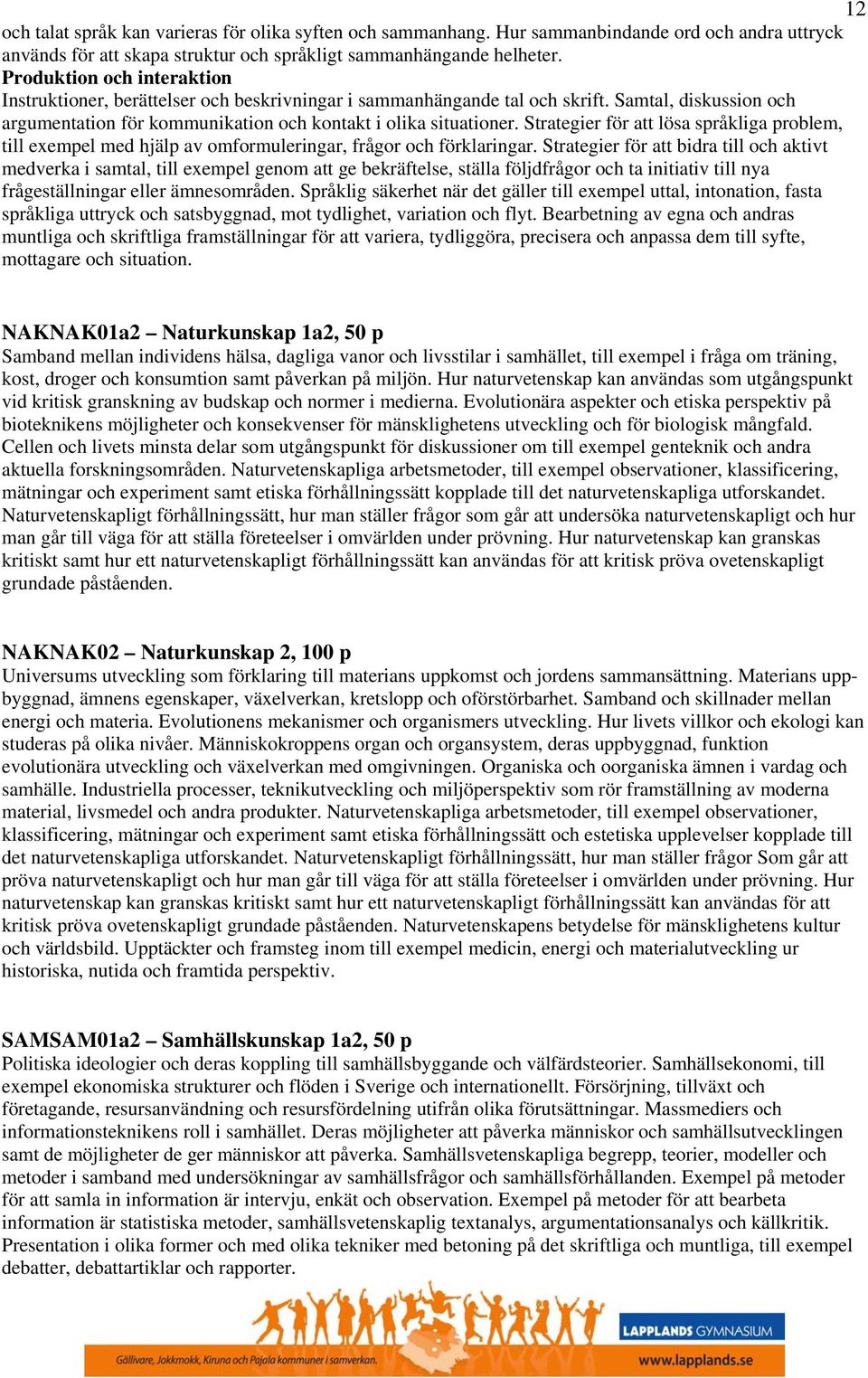 Strategier för att lösa språkliga problem, till exempel med hjälp av omformuleringar, frågor och förklaringar.