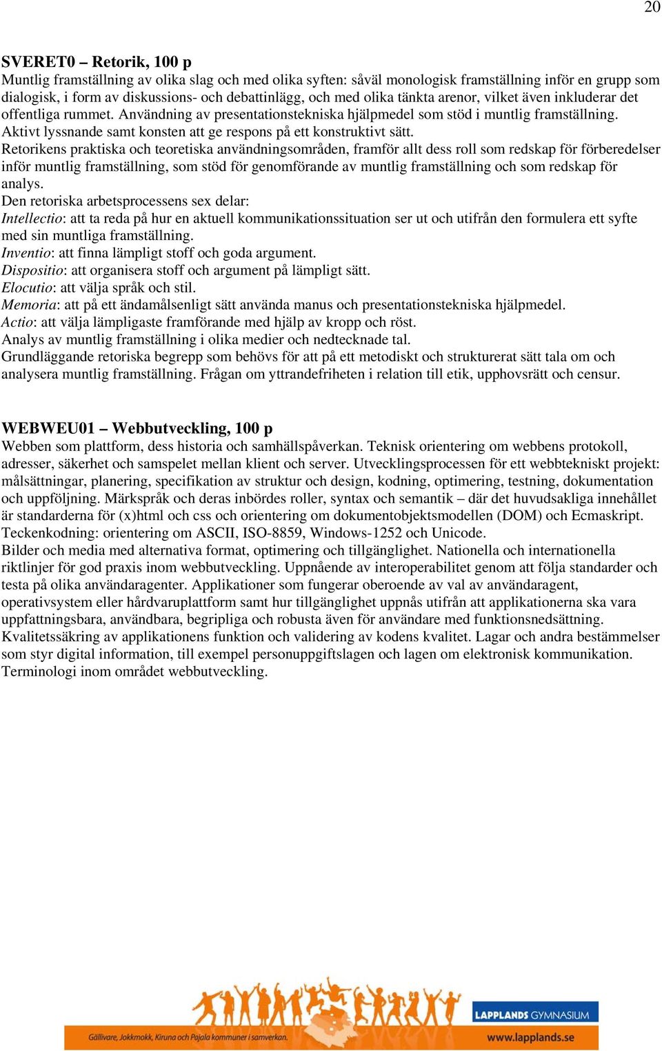 Aktivt lyssnande samt konsten att ge respons på ett konstruktivt sätt.