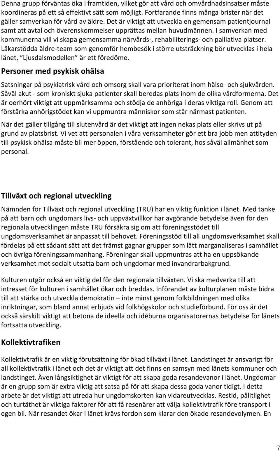 I samverkan med kommunerna vill vi skapa gemensamma närvårds, rehabiliterings och palliativa platser.