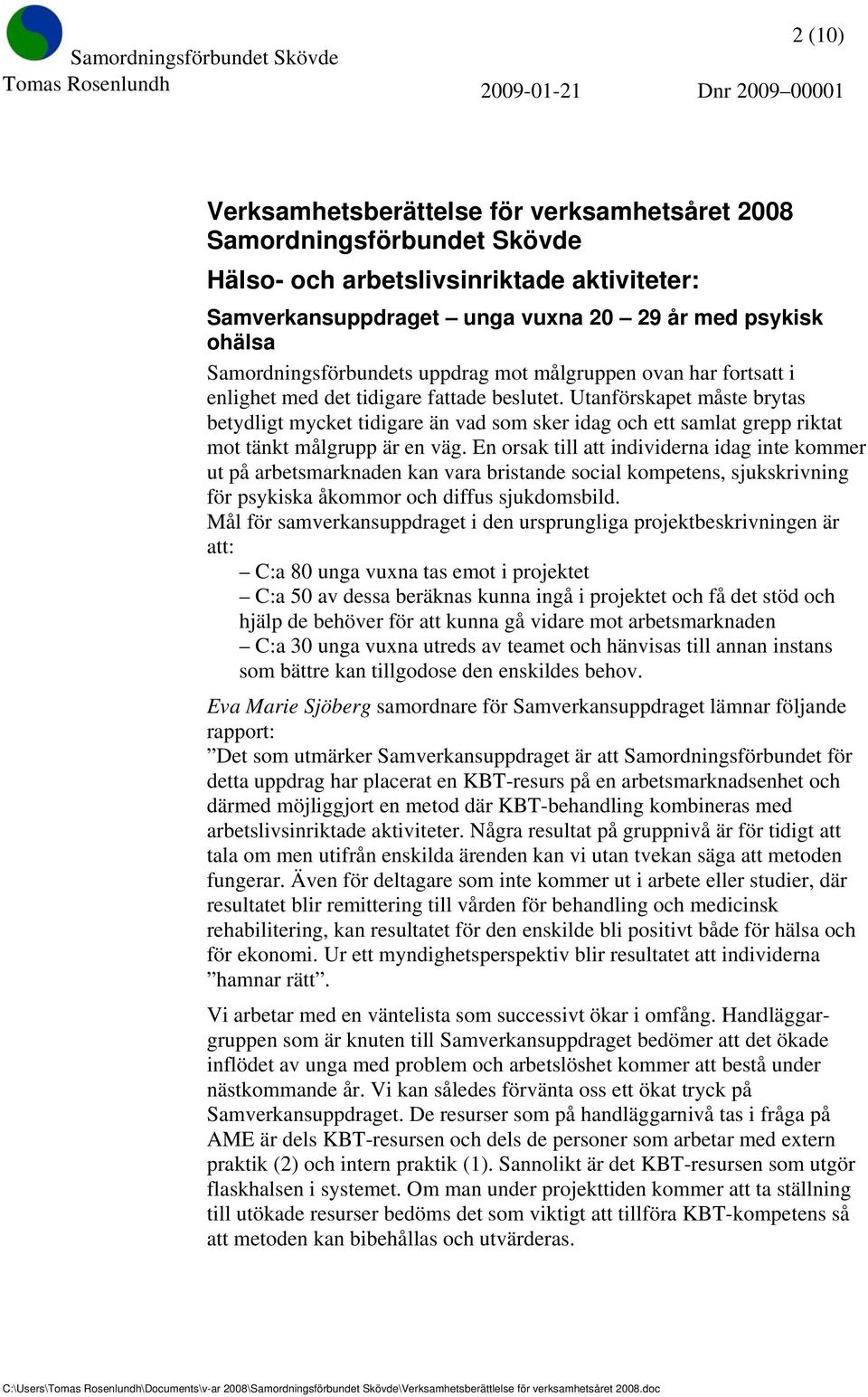 Utanförskapet måste brytas betydligt mycket tidigare än vad som sker idag och ett samlat grepp riktat mot tänkt målgrupp är en väg.