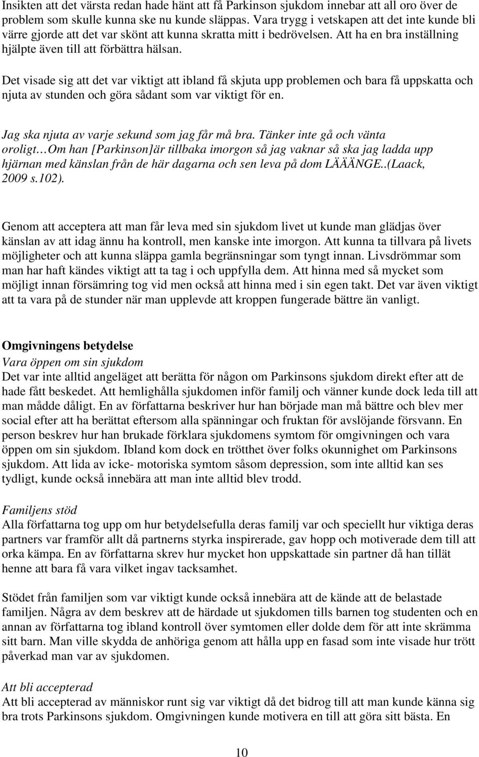 Det visade sig att det var viktigt att ibland få skjuta upp problemen och bara få uppskatta och njuta av stunden och göra sådant som var viktigt för en.