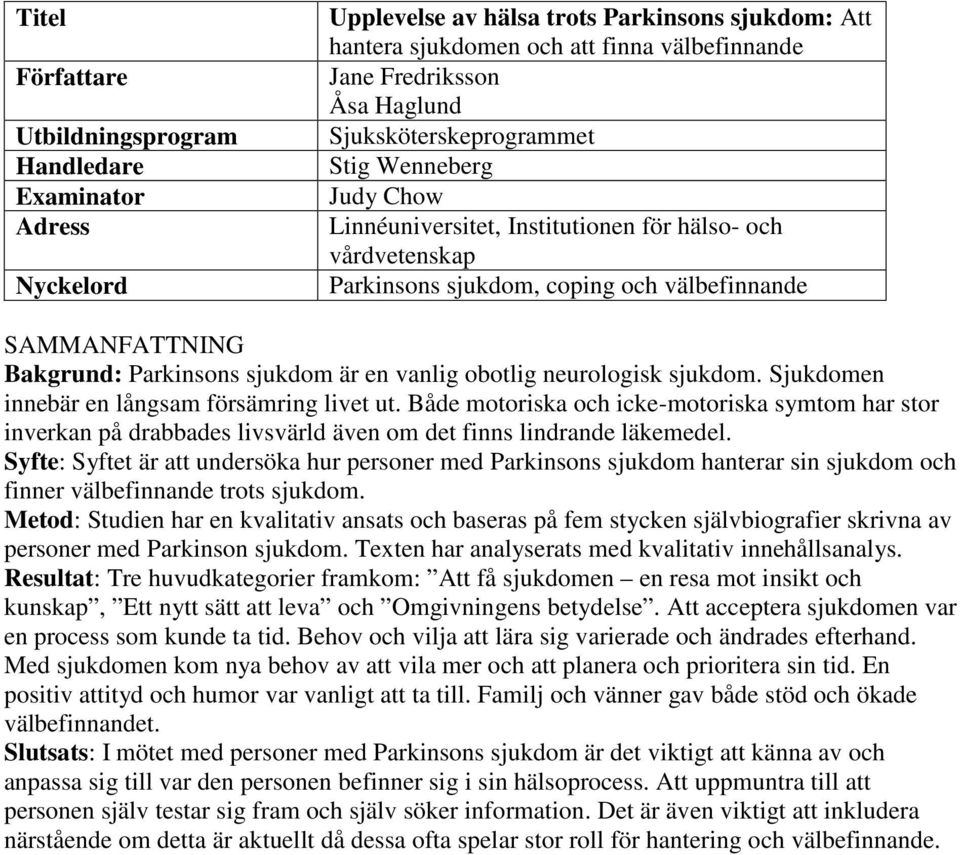 är en vanlig obotlig neurologisk sjukdom. Sjukdomen innebär en långsam försämring livet ut.