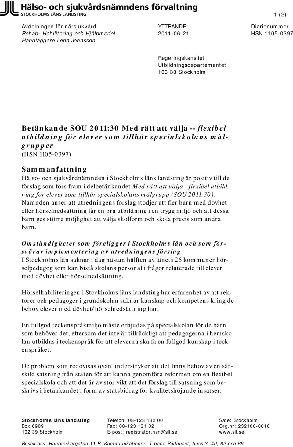 landsting är positiv till de förslag som förs fram i delbetänkandet Med rätt att välja - flexibel utbildning för elever som tillhör specialskolans målgrupp (SOU 2011:30).