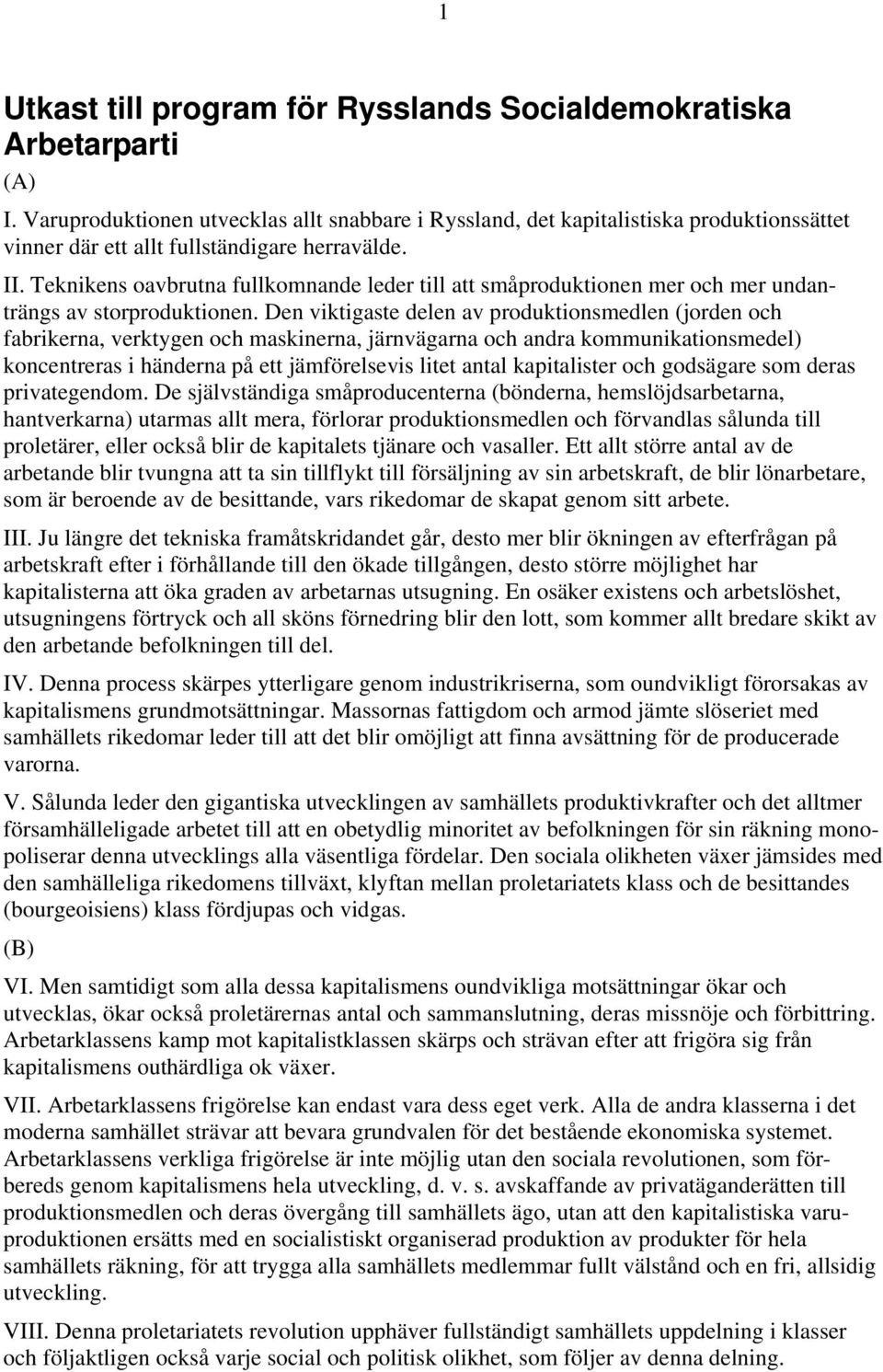 Teknikens oavbrutna fullkomnande leder till att småproduktionen mer och mer undanträngs av storproduktionen.