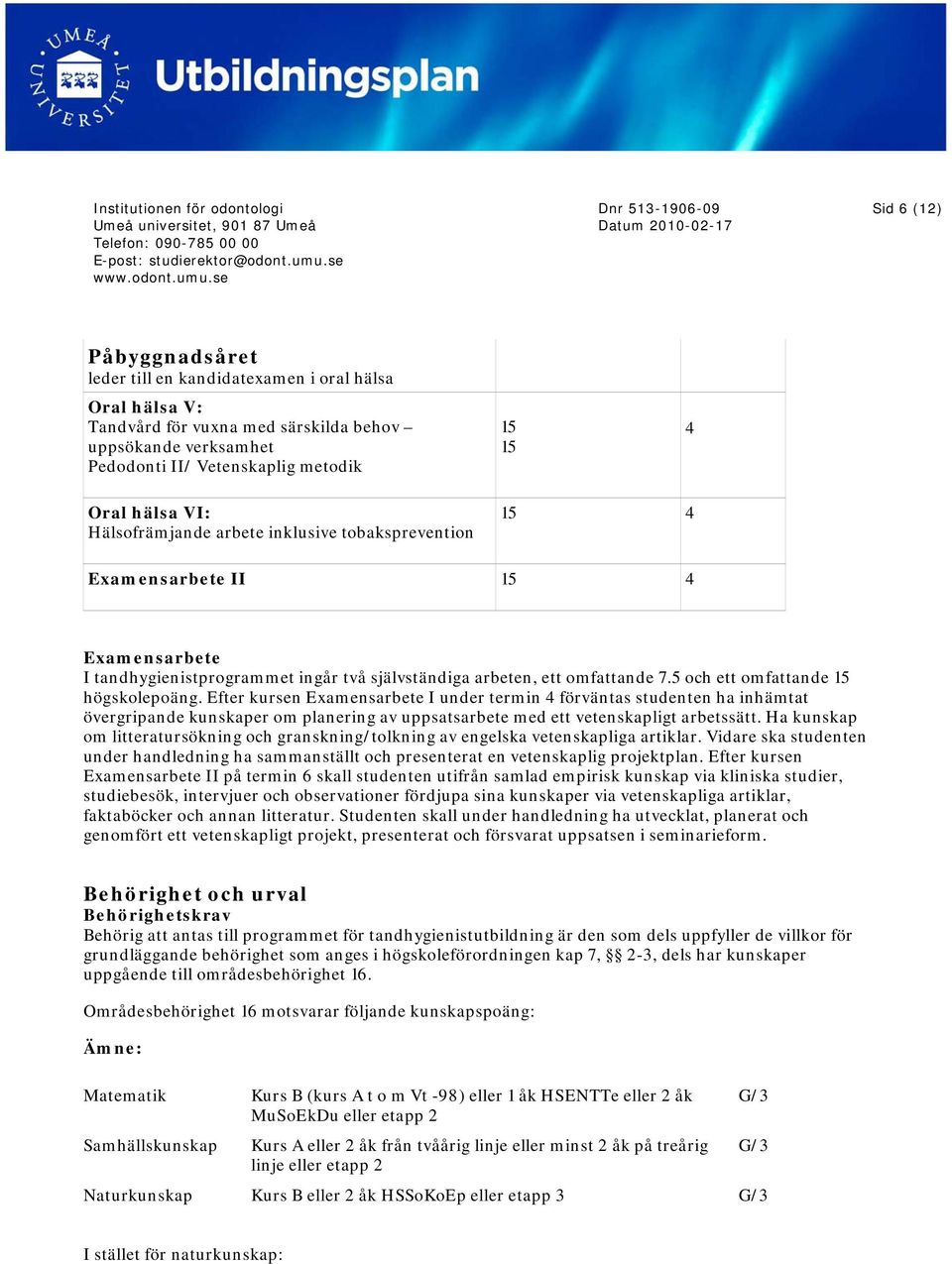 5 och ett omfattande 15 högskolepoäng.