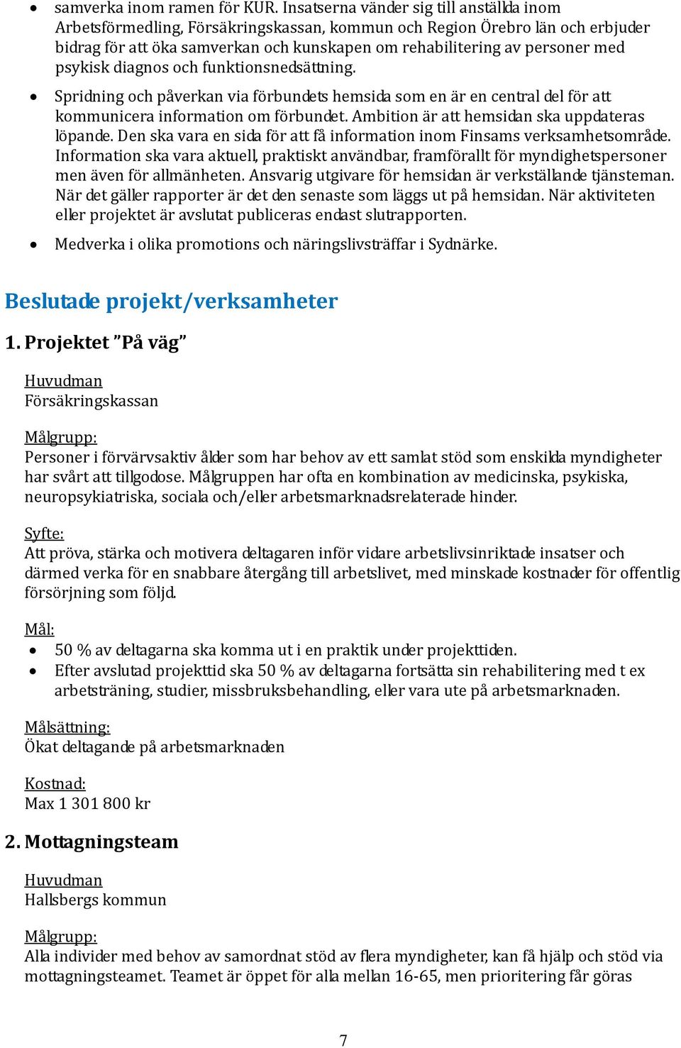 psykisk diagnos och funktionsnedsättning. Spridning och påverkan via förbundets hemsida som en är en central del för att kommunicera information om förbundet.