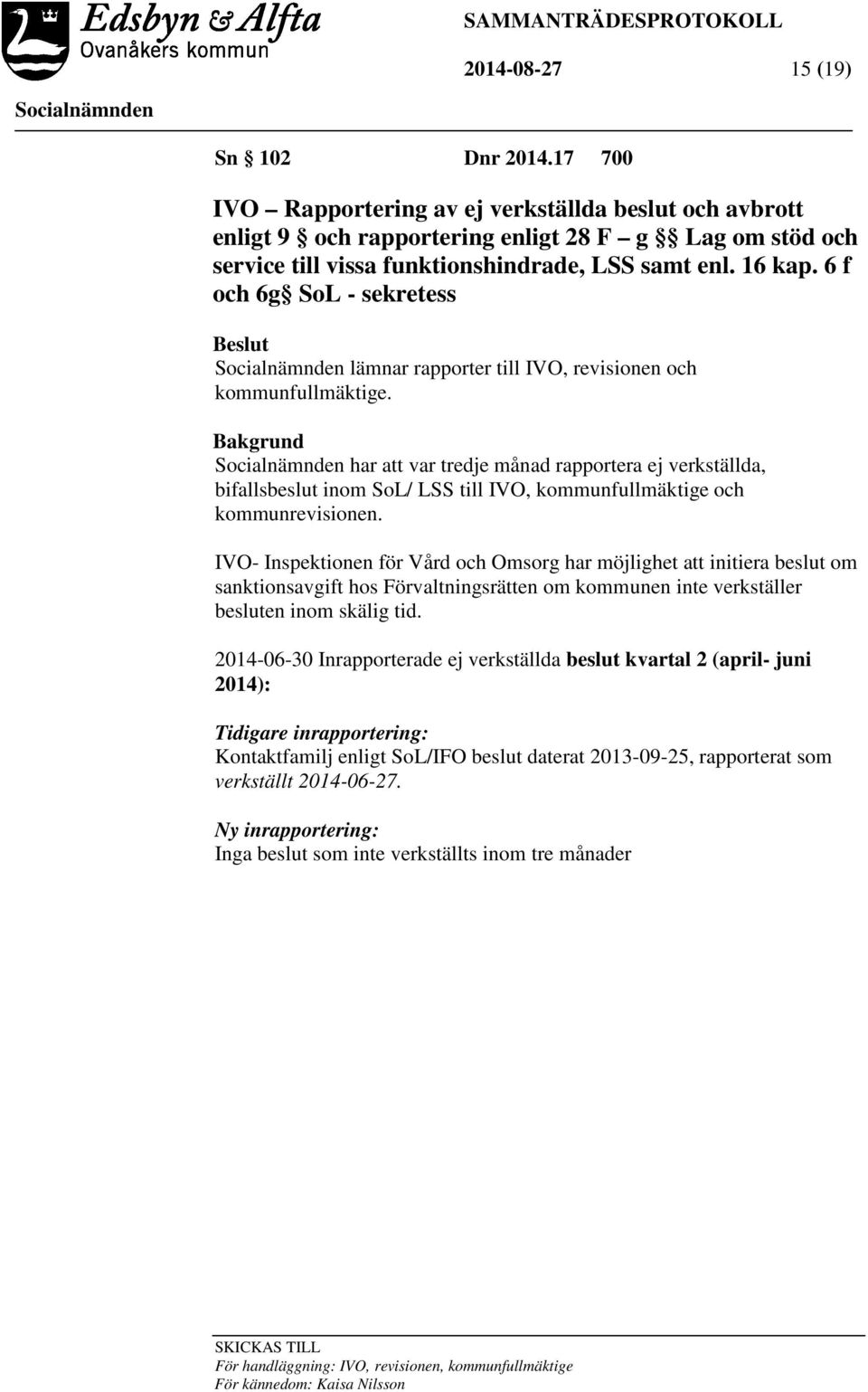 6 f och 6g SoL - sekretess Beslut lämnar rapporter till IVO, revisionen och kommunfullmäktige.