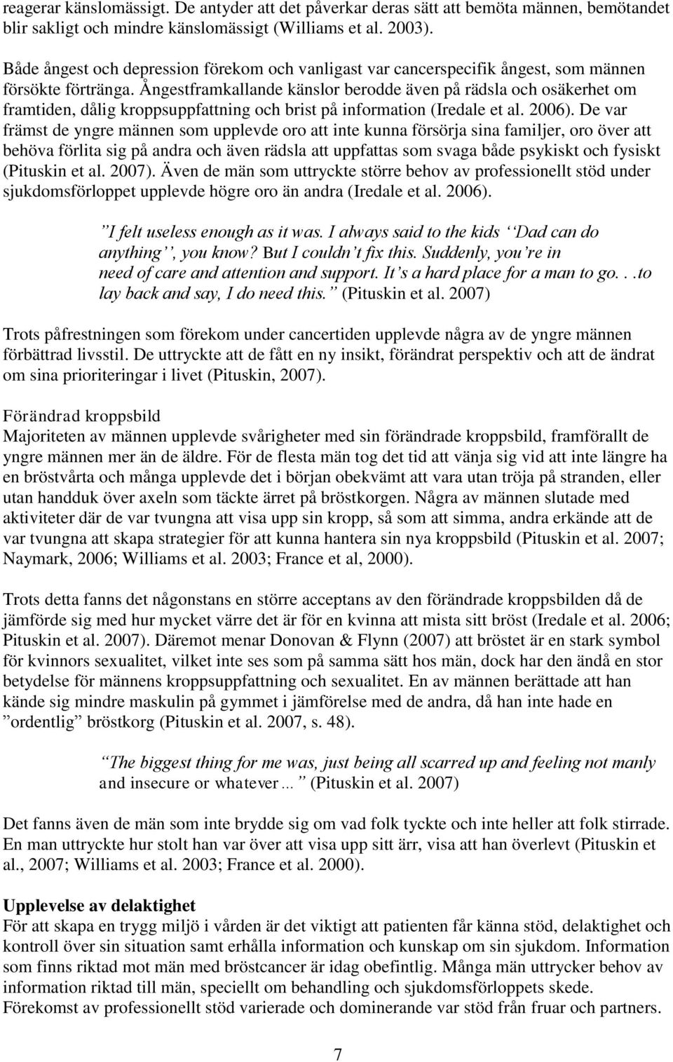 Ångestframkallande känslor berodde även på rädsla och osäkerhet om framtiden, dålig kroppsuppfattning och brist på information (Iredale et al. 2006).