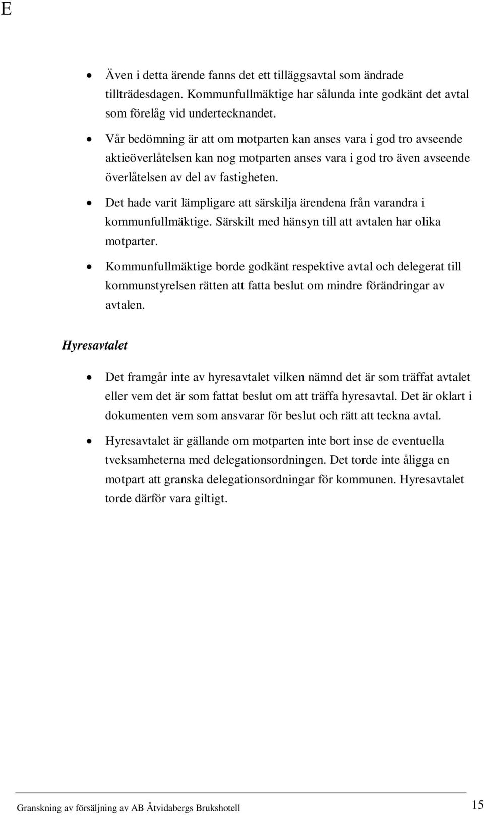 Det hade varit lämpligare att särskilja ärendena från varandra i kommunfullmäktige. Särskilt med hänsyn till att avtalen har olika motparter.