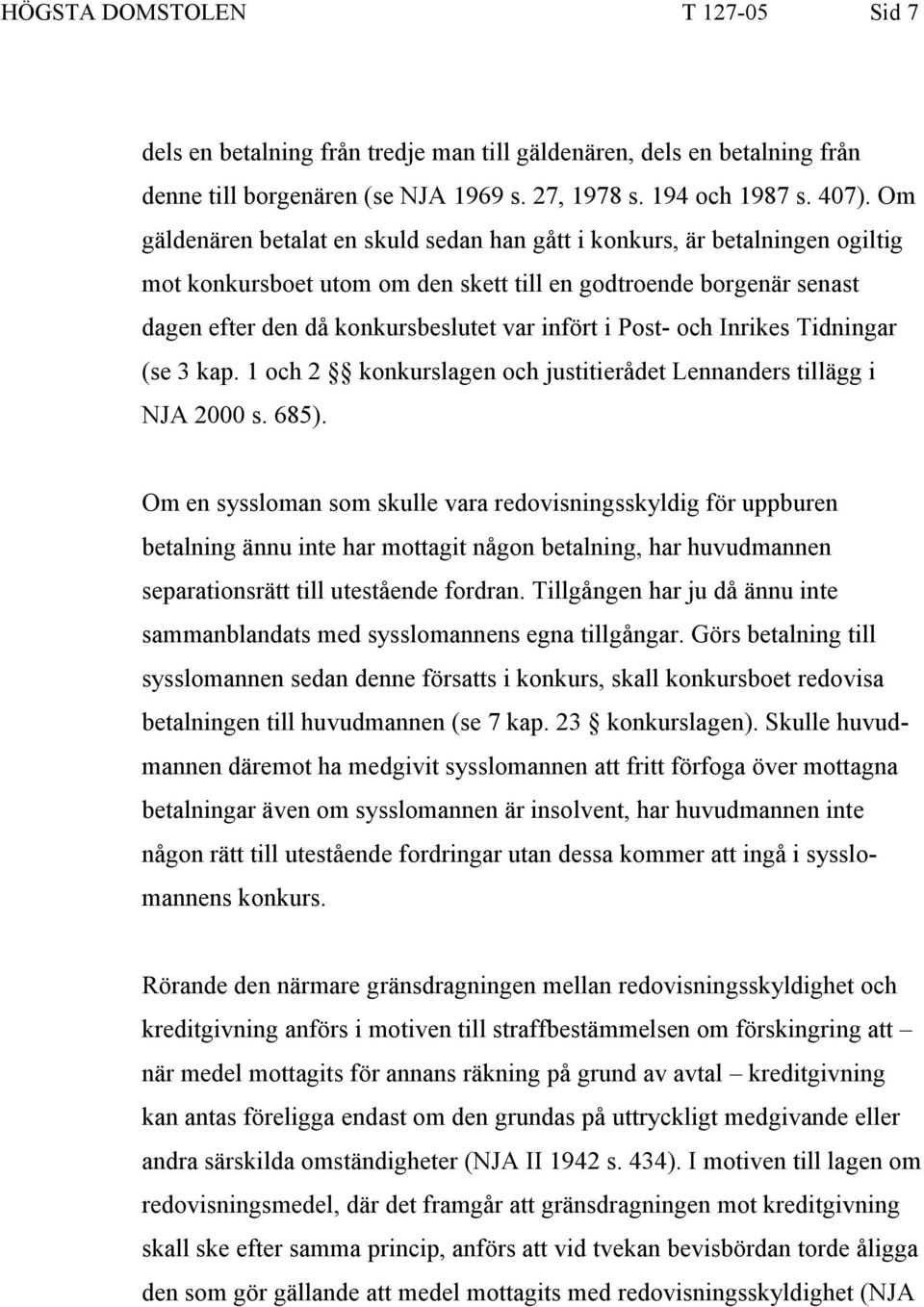 Post- och Inrikes Tidningar (se 3 kap. 1 och 2 konkurslagen och justitierådet Lennanders tillägg i NJA 2000 s. 685).