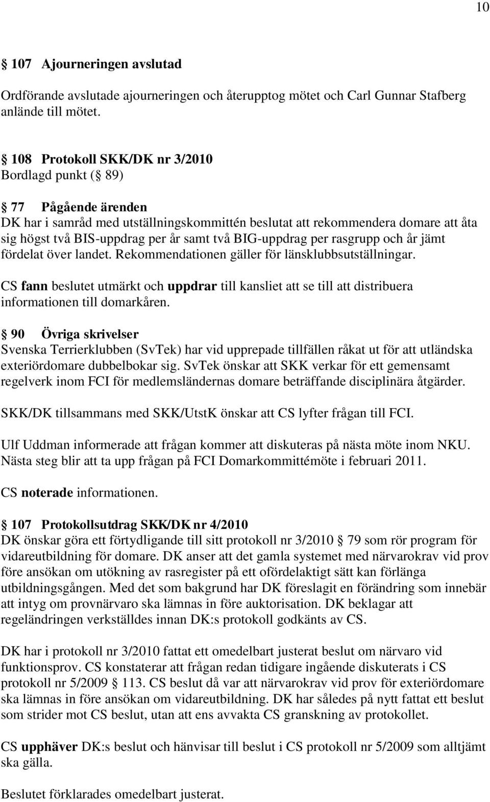 BIG-uppdrag per rasgrupp och år jämt fördelat över landet. Rekommendationen gäller för länsklubbsutställningar.