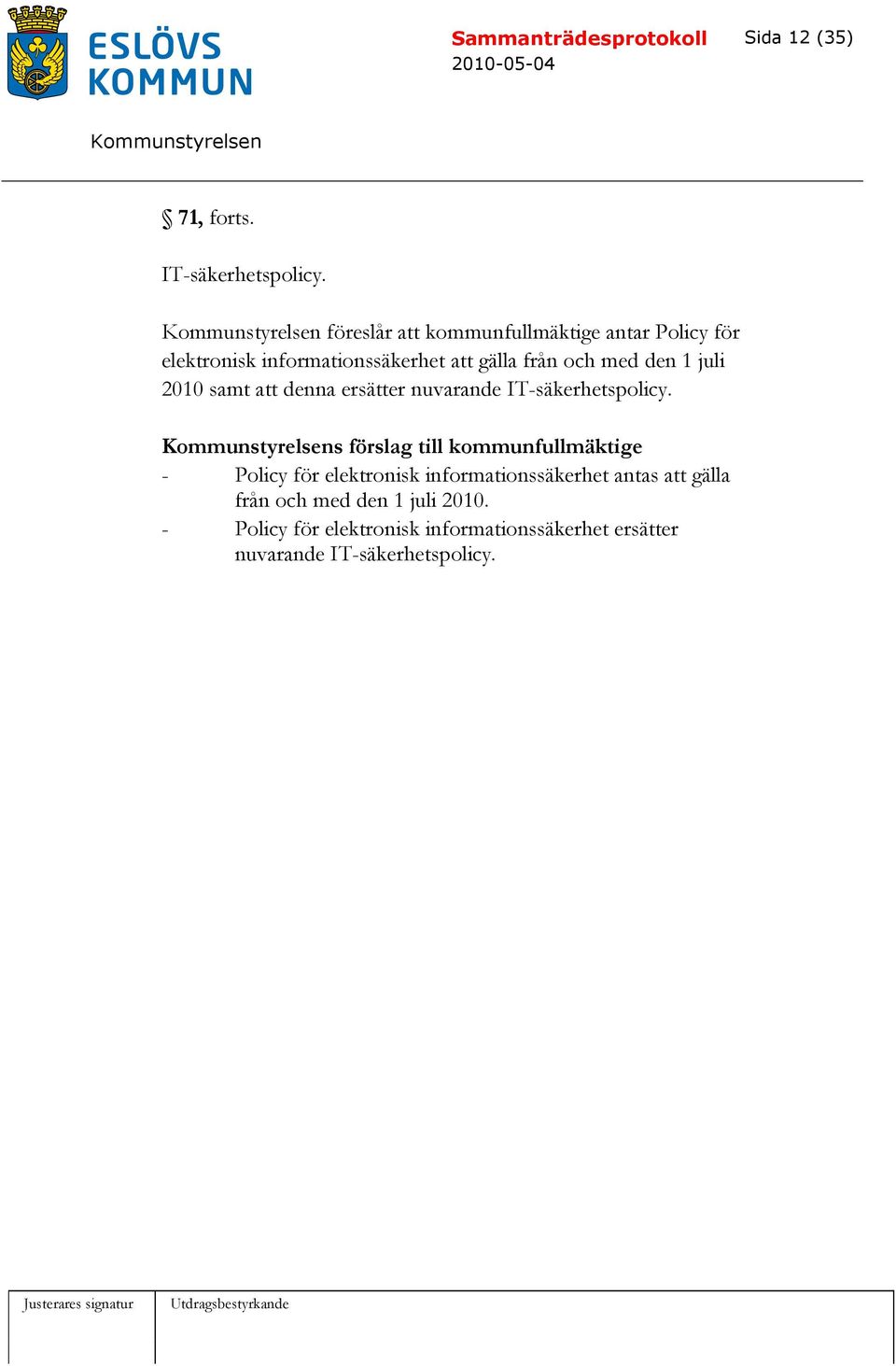 den 1 juli 2010 samt att denna ersätter nuvarande IT-säkerhetspolicy.