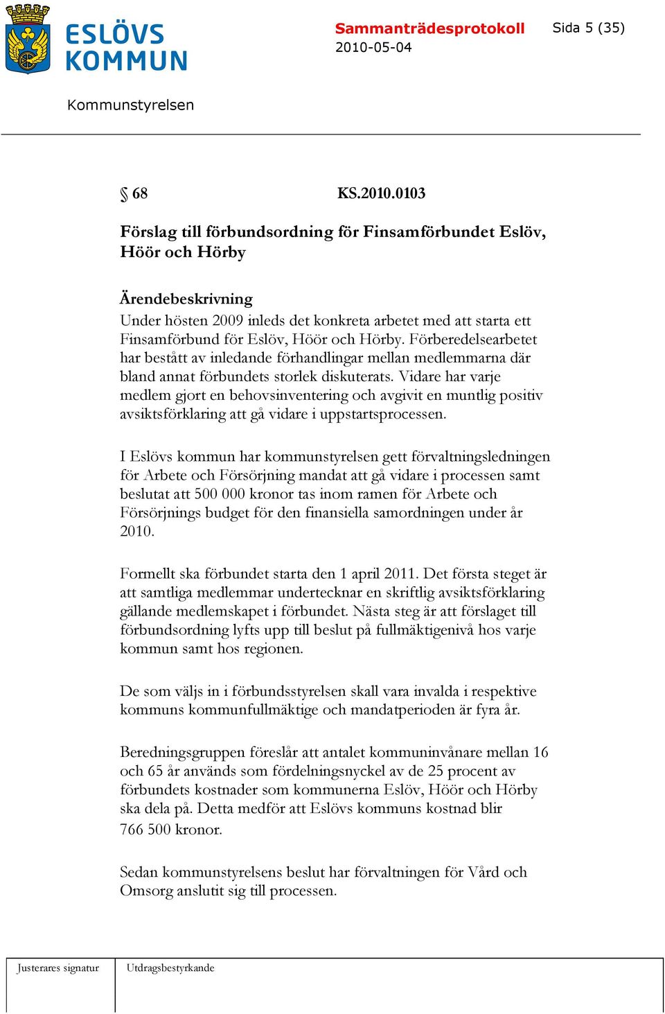 Förberedelsearbetet har bestått av inledande förhandlingar mellan medlemmarna där bland annat förbundets storlek diskuterats.