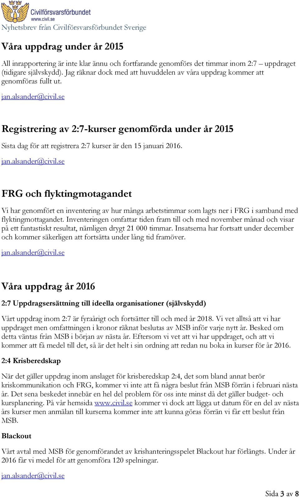 FRG och flyktingmotagandet Vi har genomfört en inventering av hur många arbetstimmar som lagts ner i FRG i samband med flyktingmottagandet.