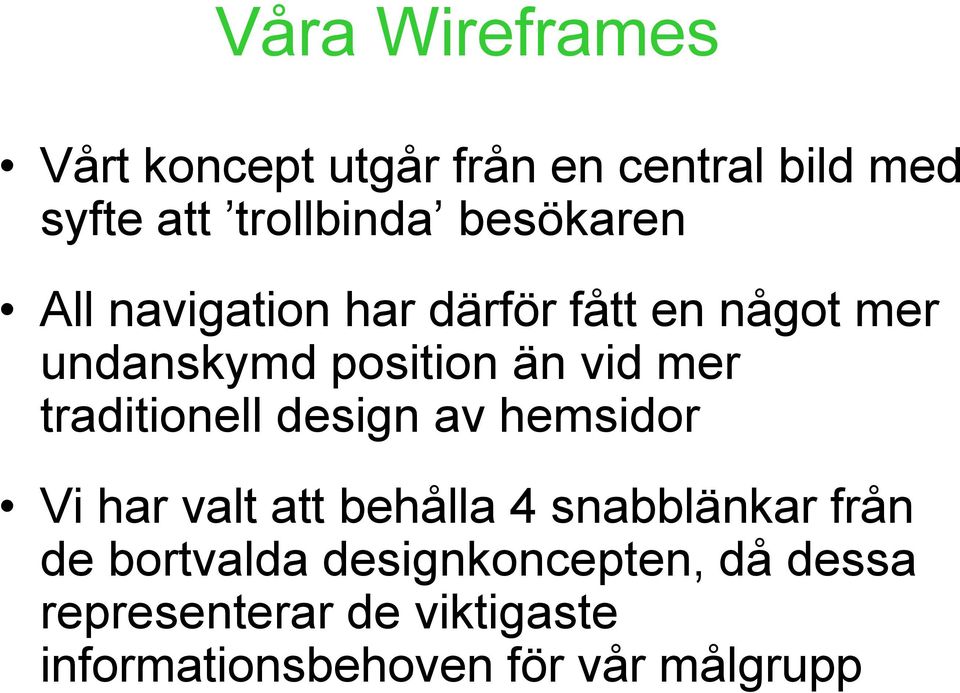 traditionell design av hemsidor Vi har valt att behålla 4 snabblänkar från de