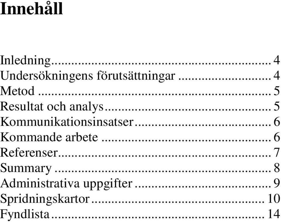 .. 5 Kommunikationsinsatser... 6 Kommande arbete.