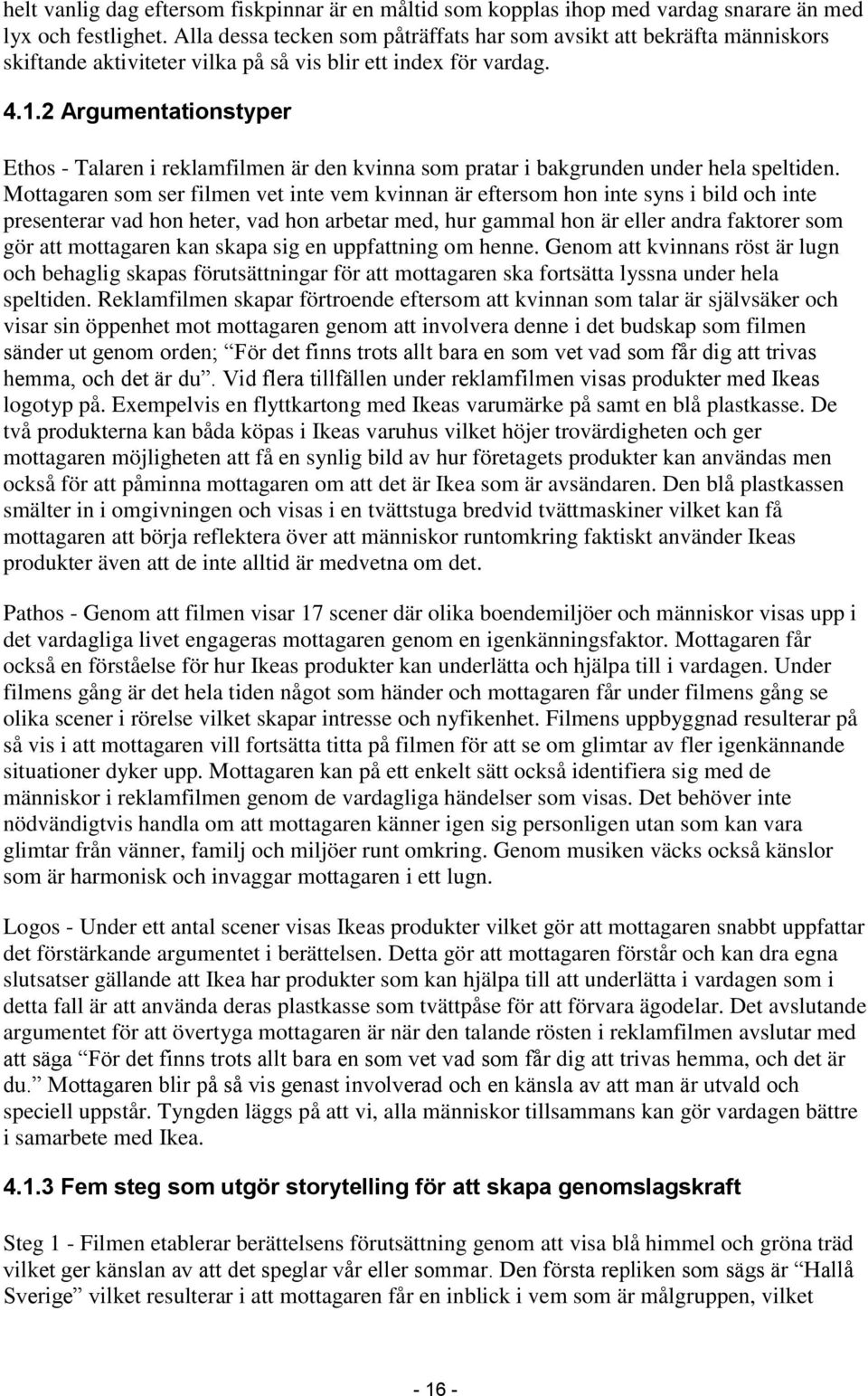 2 Argumentationstyper Ethos - Talaren i reklamfilmen är den kvinna som pratar i bakgrunden under hela speltiden.