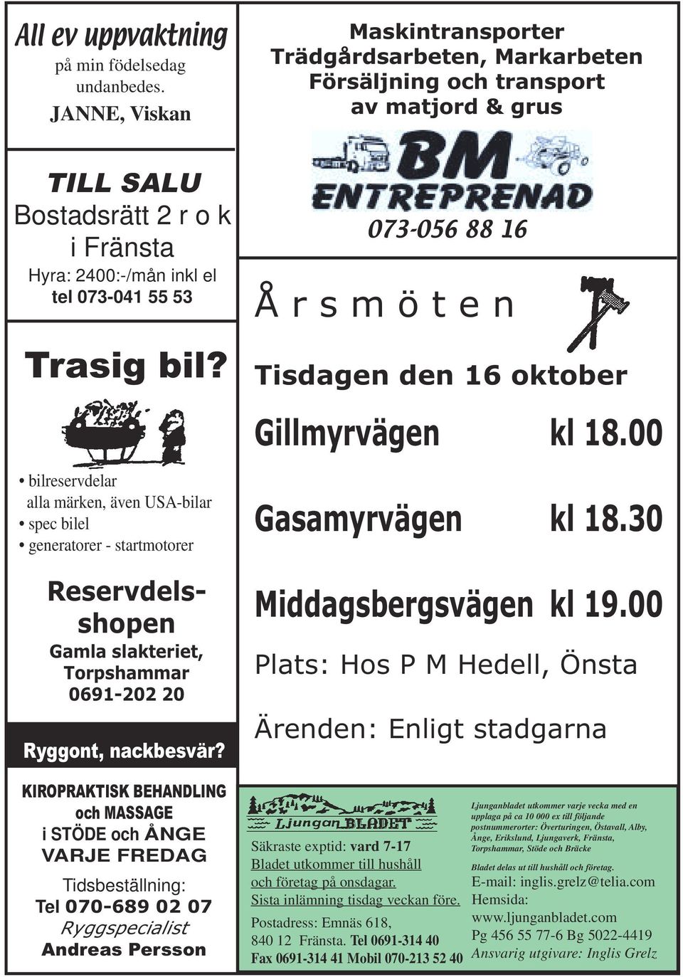 073-056 88 16 Å r s m ö t e n Tisdagen den 16 oktober Gillmyrvägen kl 18.